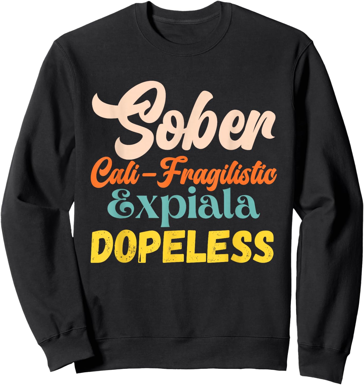 Sober Cali-Fragilistic Expiala Dopeless Vintage Retro Quote Sweatshirt - Sweatshirt | Black