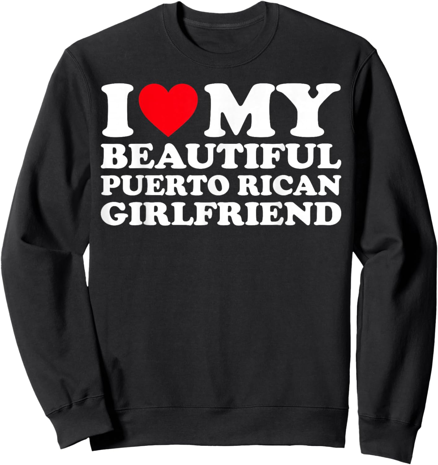 I Love My Beautiful Puerto Rican Girlfriend GF Sweatshirt - Sweatshirt | Black