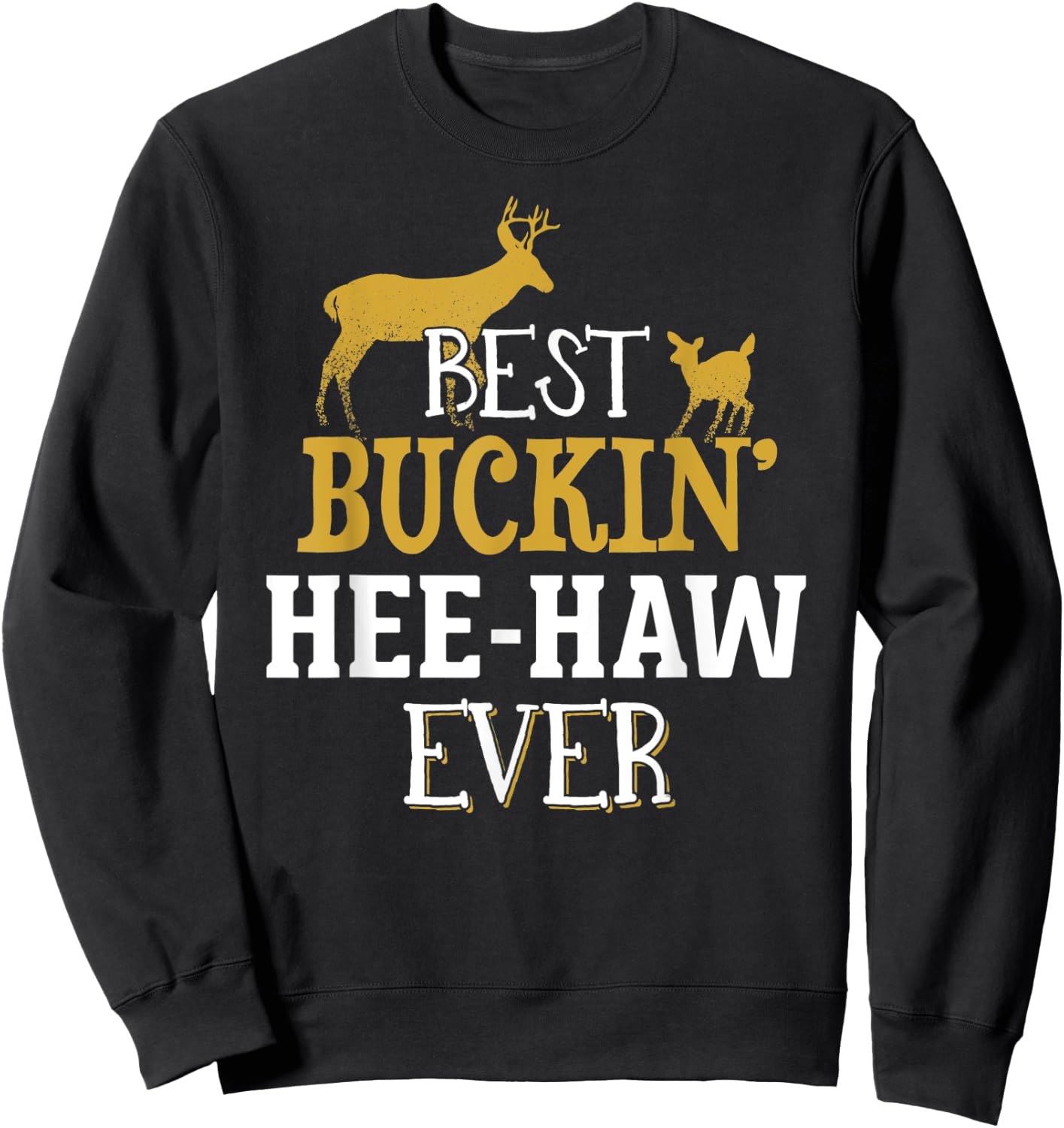 Hee Haw Hunting Design - Buck Hunting Gifts for Dad Grandpa Sweatshirt - Sweatshirt | Black
