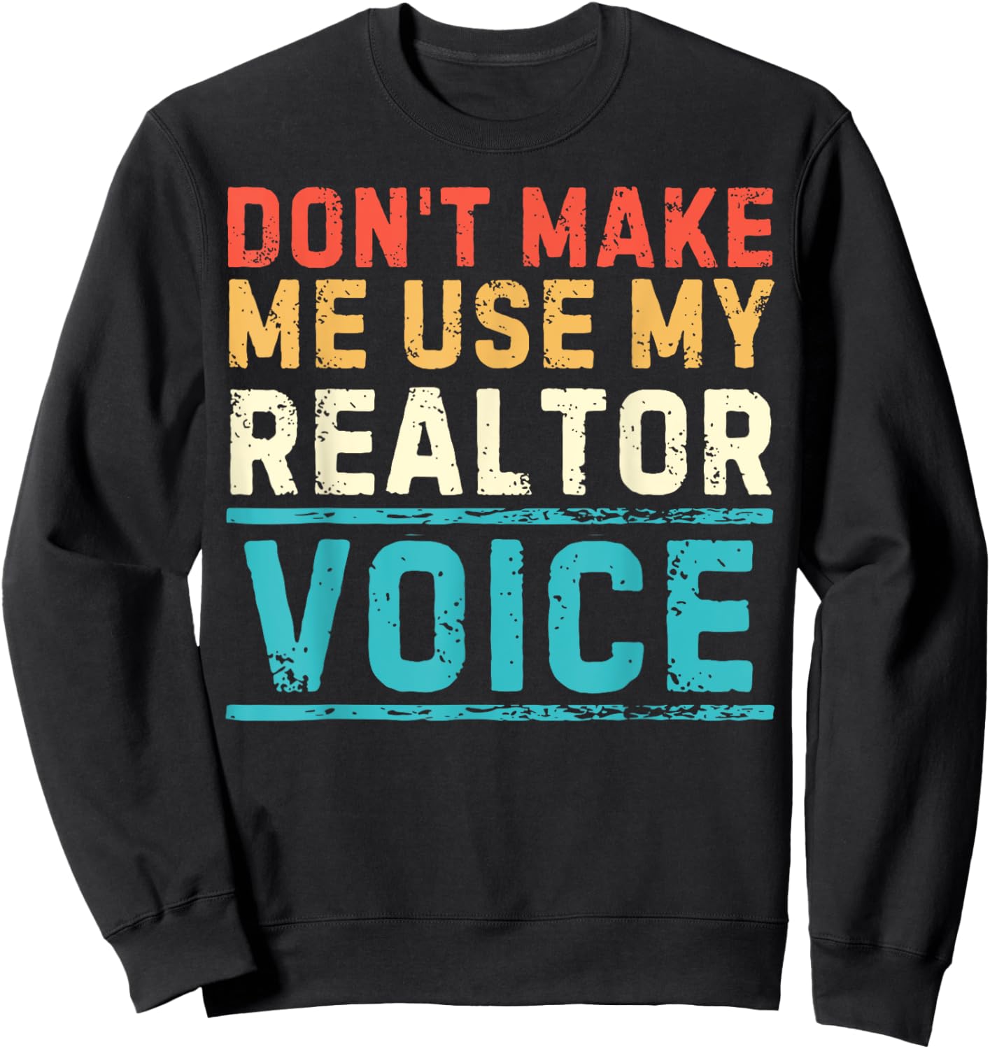 Don't Make Me Use My Realtor Voice Real Estate Agent Home Sweatshirt - Sweatshirt | Black