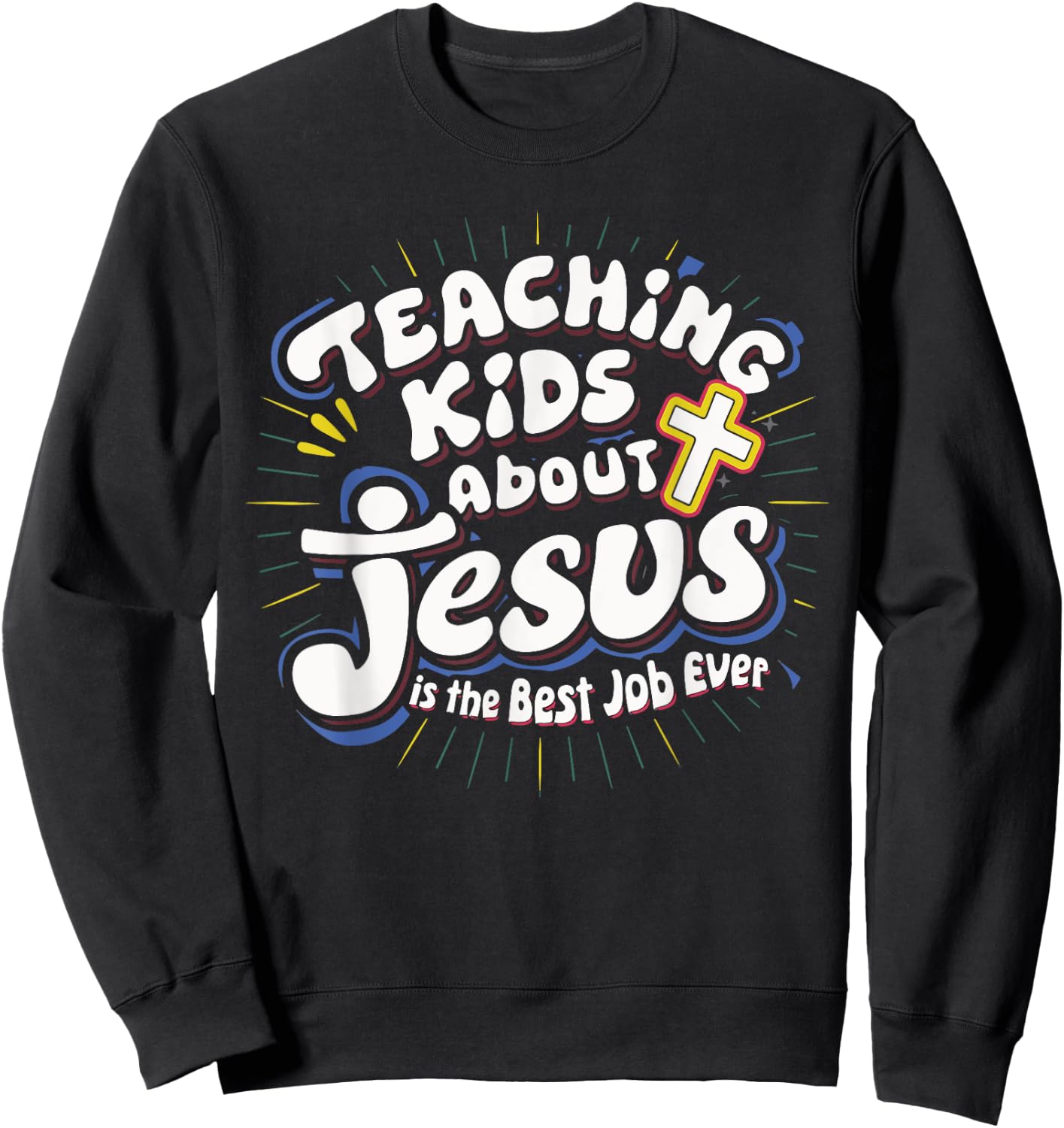 Teaching Kids About Jesus Is The Best Job Ever Sweatshirt - Sweatshirt | Black