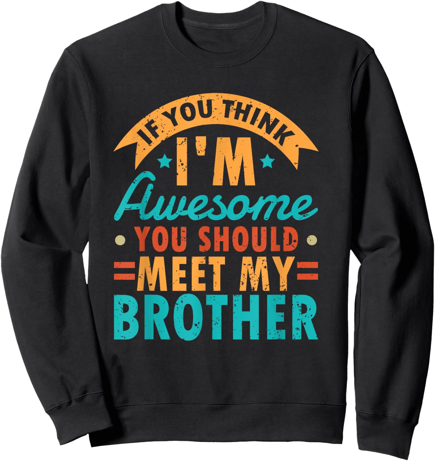 If You Think I'm Awesome You Should Meet My Brother Sibling Sweatshirt - Sweatshirt | Black