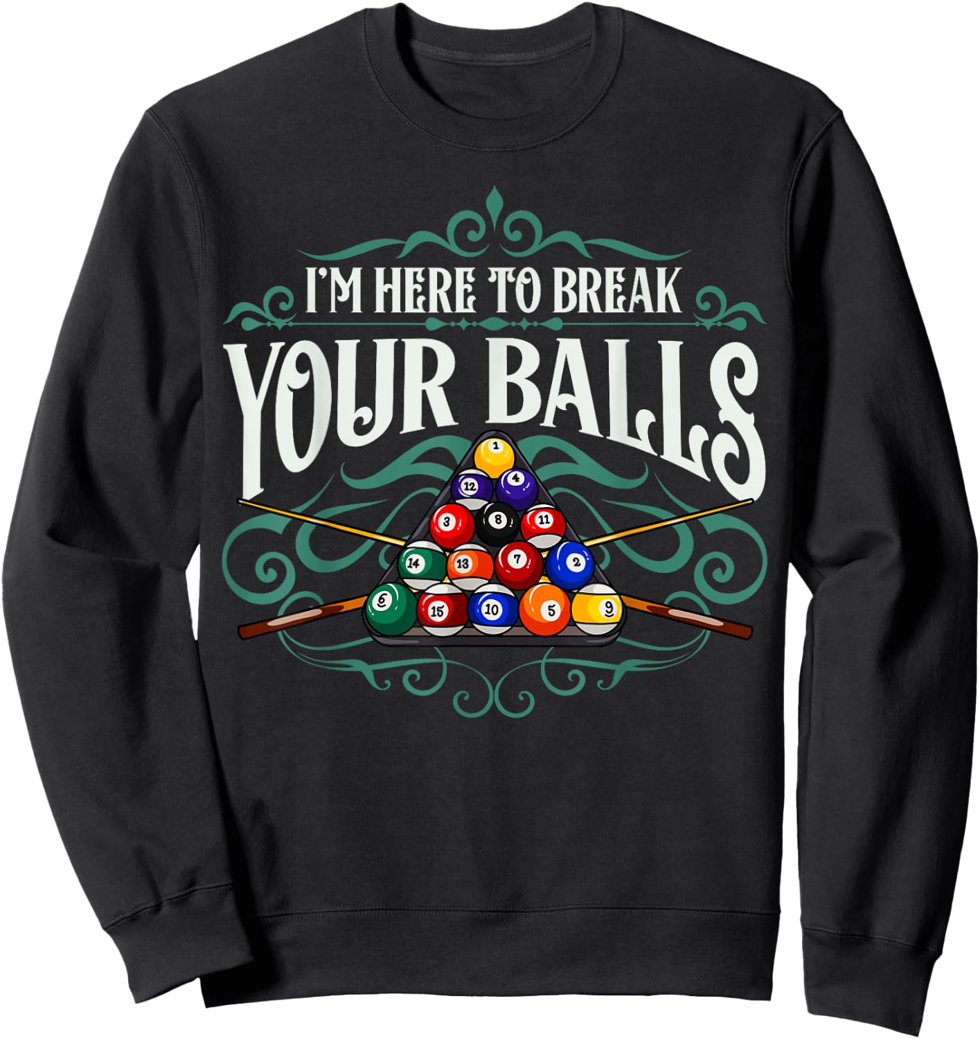 Funny Billiard Pool Hall Im Here To Break Your Balls Snooker Sweatshirt - Sweatshirt | Black
