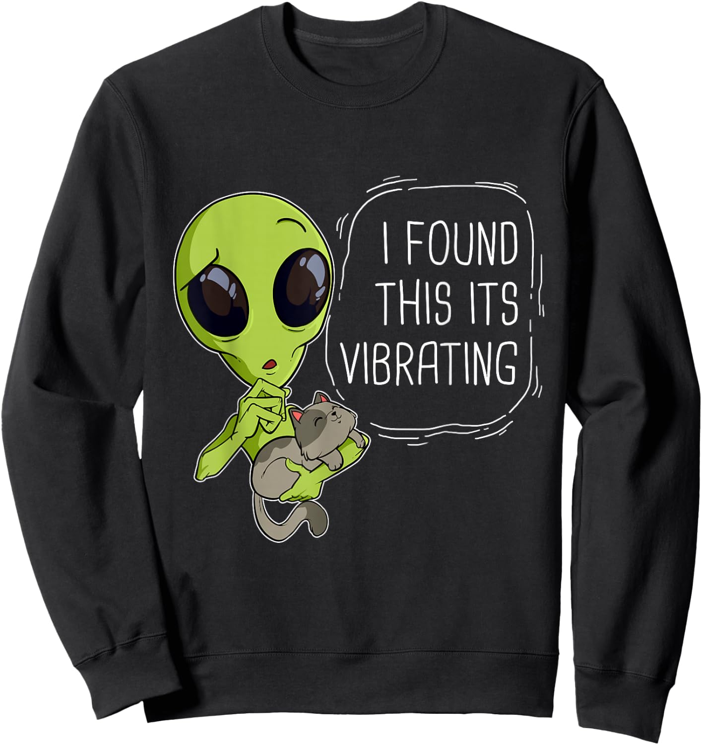 Funny I Found This Its Vibrating Alien Ufo Cat Vibrator Meow Men Women Girls Kids Sweatshirt - Sweatshirt | Black