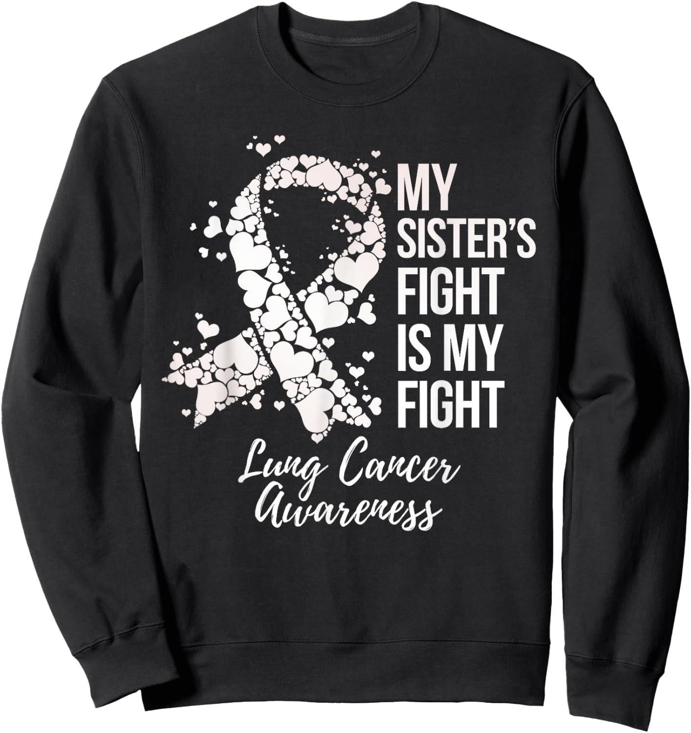 My Sister’s Fight Is My Fight Lung Cancer Awareness Sweatshirt - Sweatshirt | Black