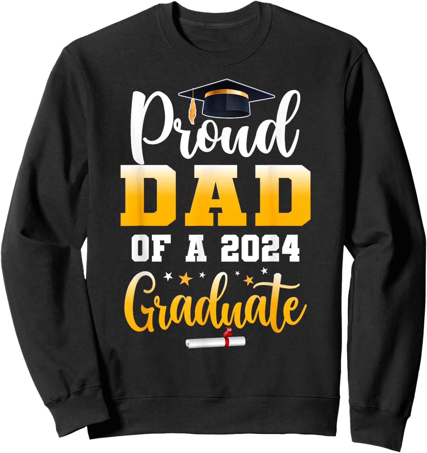 Proud Dad Of A Class Of 2024 Graduate Funny Senior Dad Sweatshirt - Sweatshirt | Black
