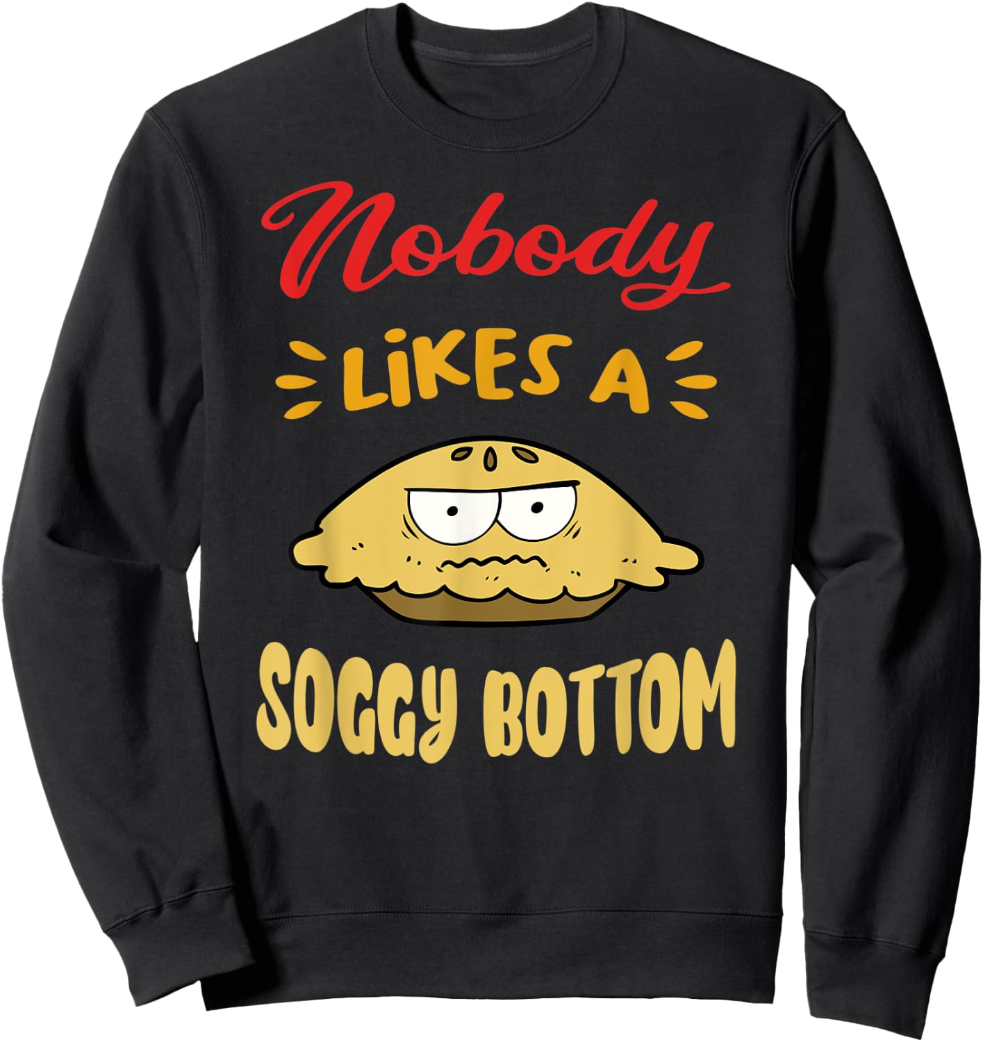 Nobody Likes A Soggy Bottom Gift British Baking Lovers Sweatshirt - Sweatshirt | Black