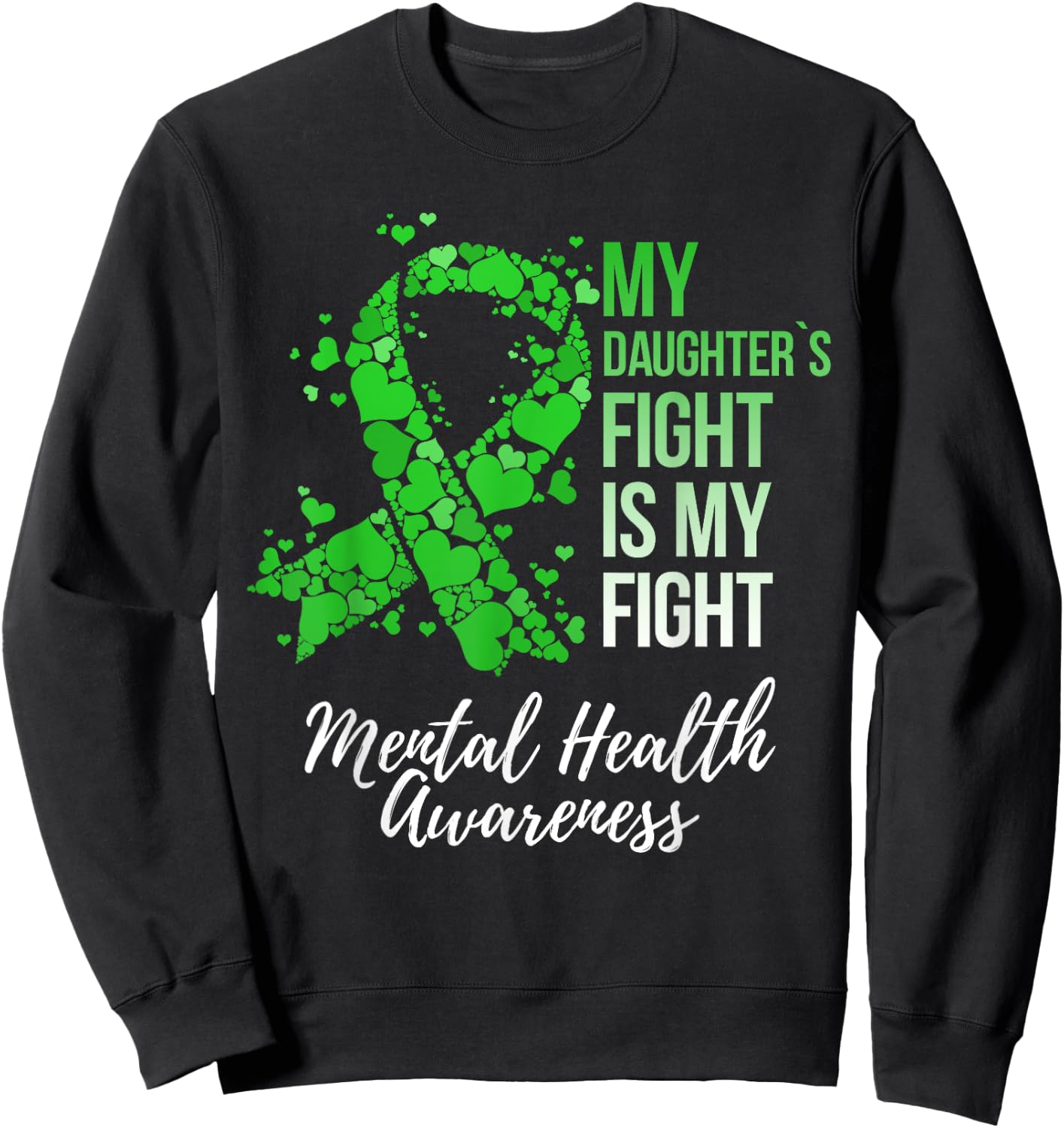 My Daughter’s Fight Is My Fight Mental Health Awareness Sweatshirt - Sweatshirt | Black