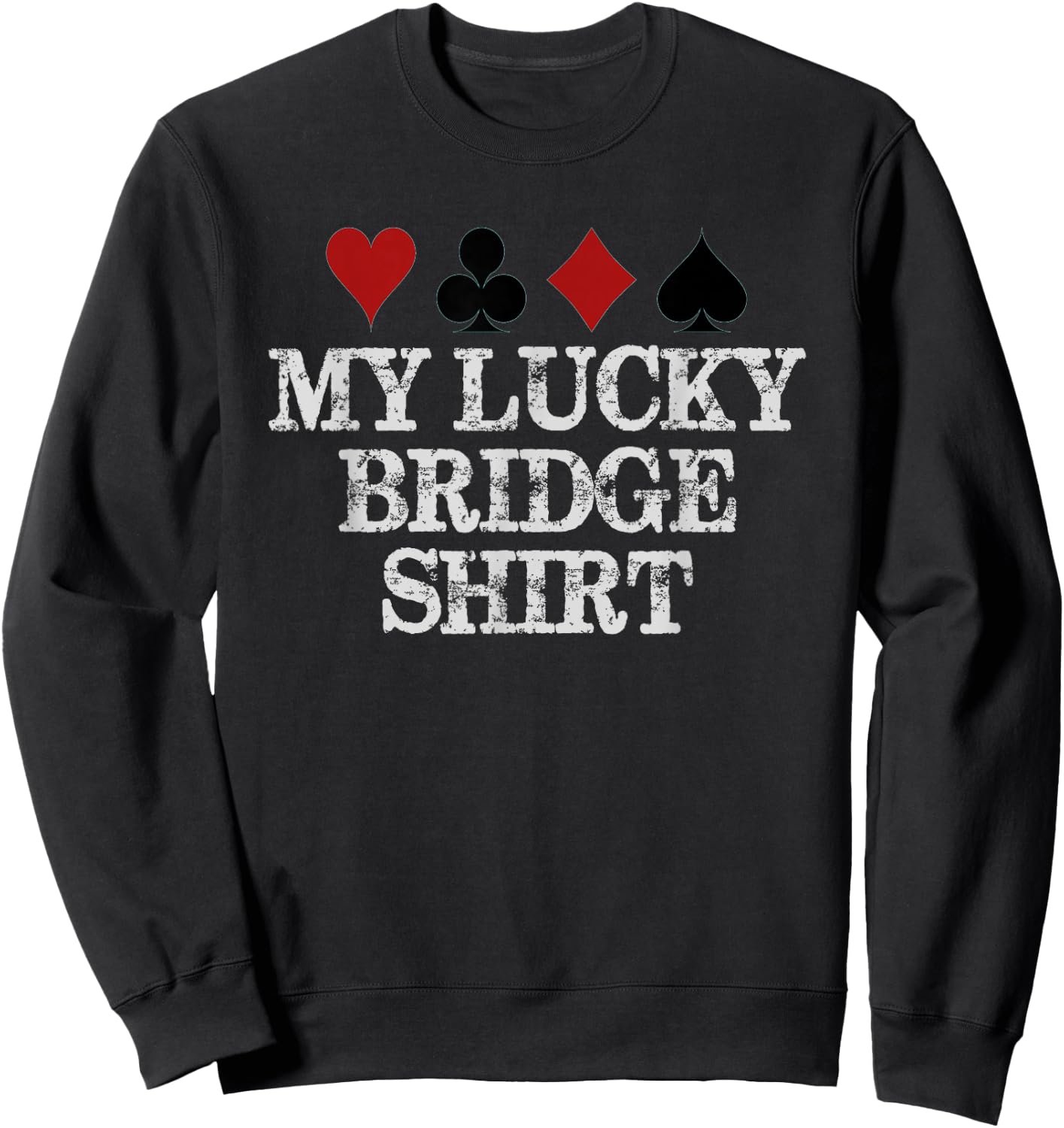 Bridge Player Gifts - My Lucky Bridge Shirt Funny Contract Sweatshirt - Sweatshirt | Black