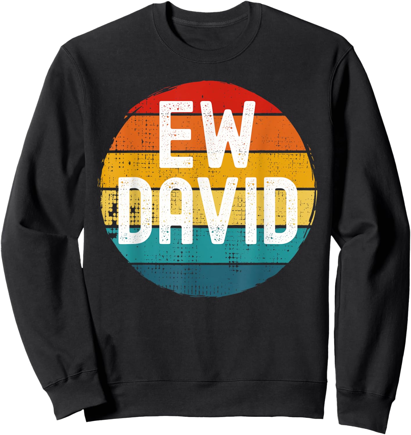 Ew David Funny Saying Distressed Sweatshirt - Sweatshirt | Black