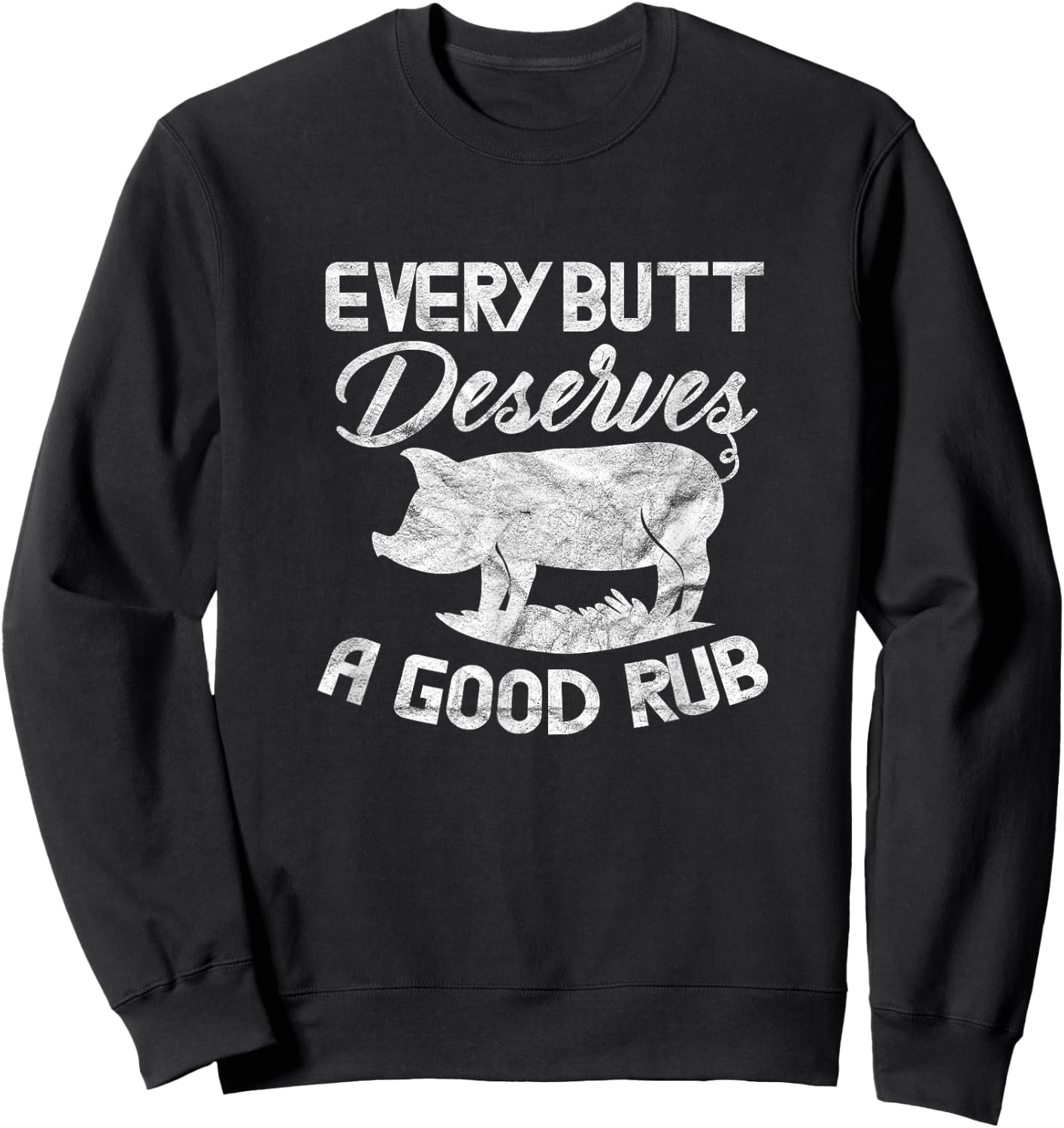 Every Butt Deserves A Good Rub Funny BBQ Barbeque Grilling Sweatshirt - Sweatshirt | Black