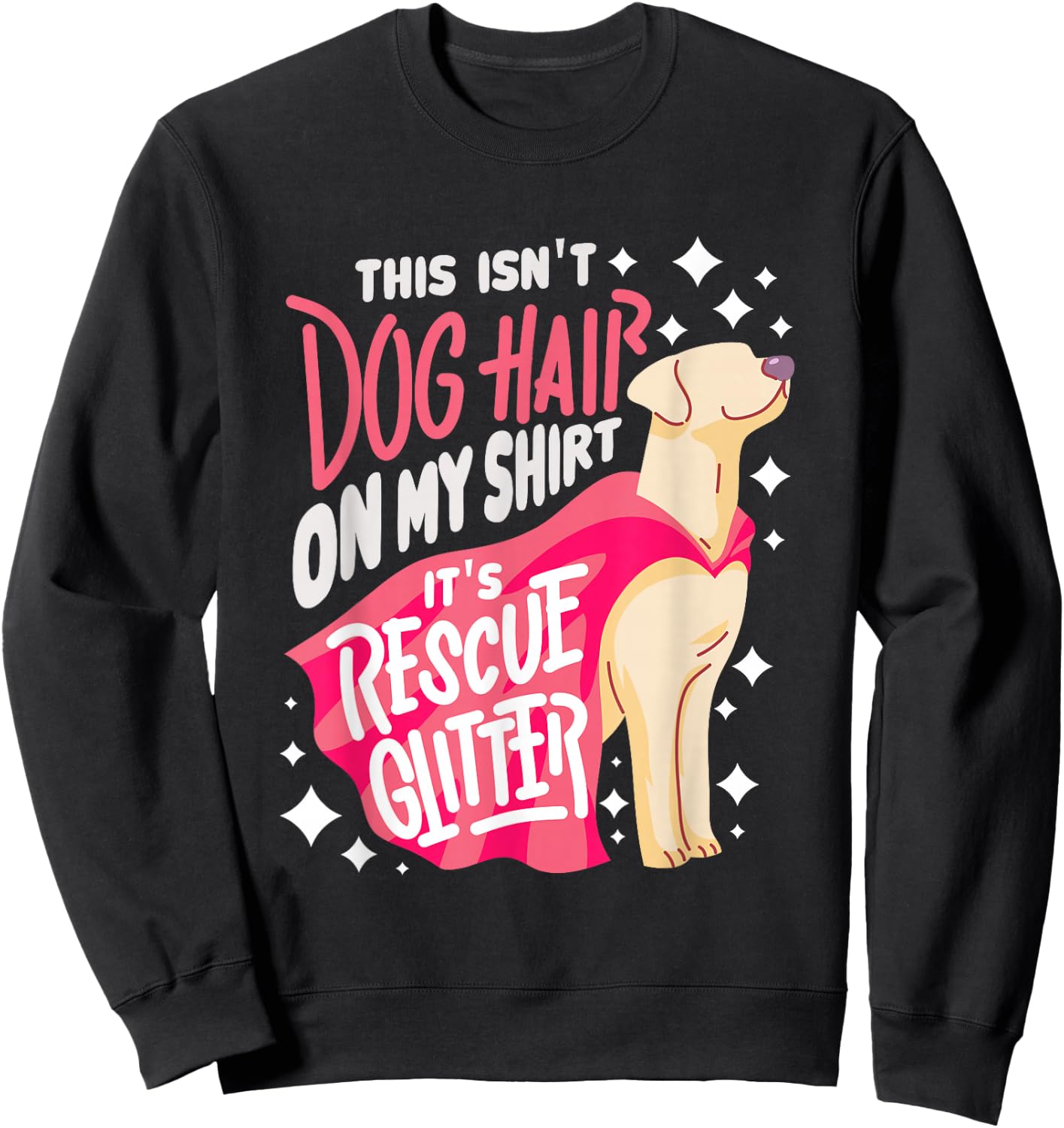 Rescue Dog Gift I This Isn't Dog Hair on My Sweatshirt - Sweatshirt | Black
