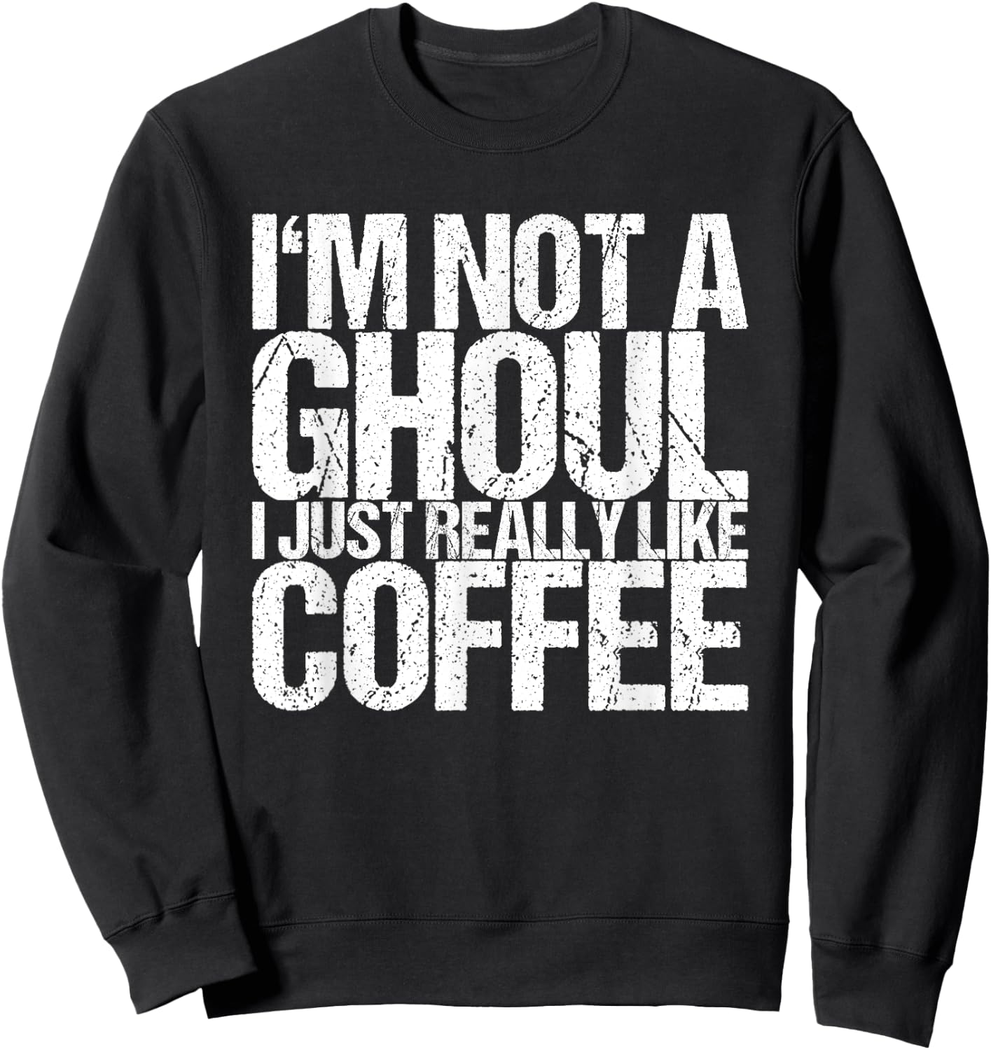 I'm not a ghoul I just like coffee Sweatshirt - Sweatshirt | Black