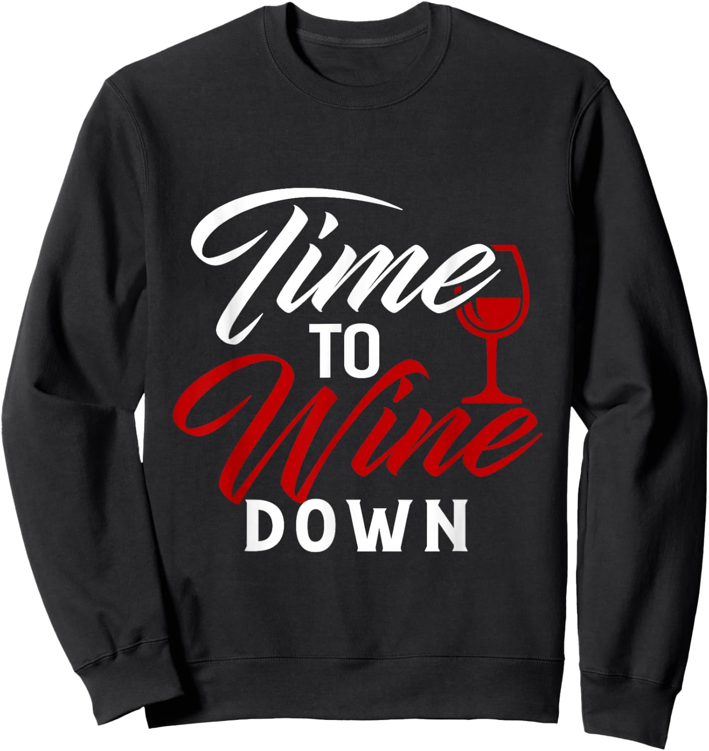 Time To Wine Down Shirt Funny Wine Lover Sweatshirt - Sweatshirt | Black