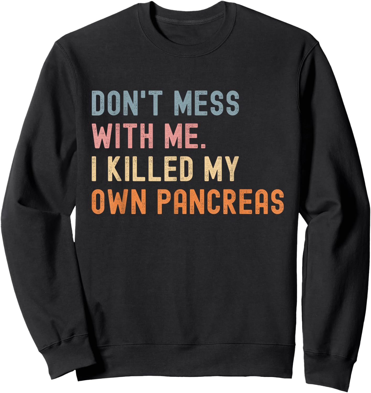 Don't Me With Me I Killed My Own Pancreas Vintage Sweatshirt - Sweatshirt | Black