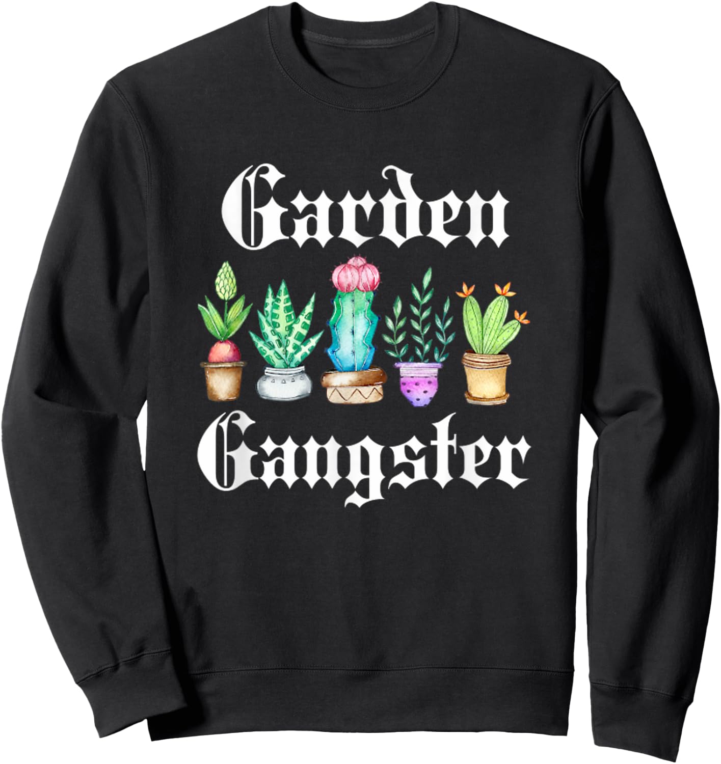 Garden Gangster Cactus Succulent Plant Mom Gift Succa Sweatshirt - Sweatshirt | Black