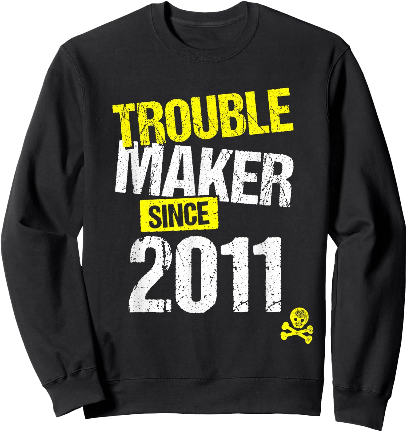 Trouble Maker since 2011 - Sarcastic Joke Birth Year Sweatshirt - Sweatshirt | Black