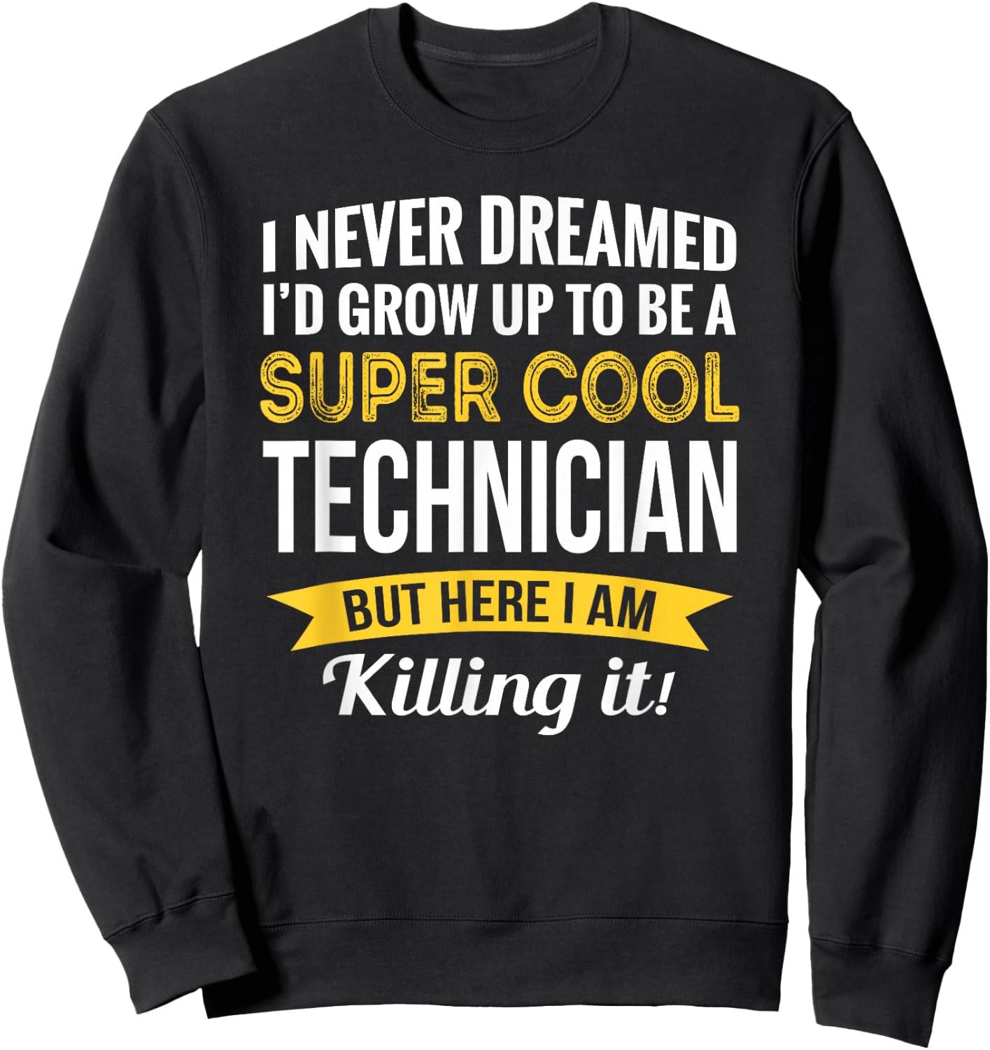 Technician I never Dreamed Gifts Funny Sweatshirt - Sweatshirt | Black