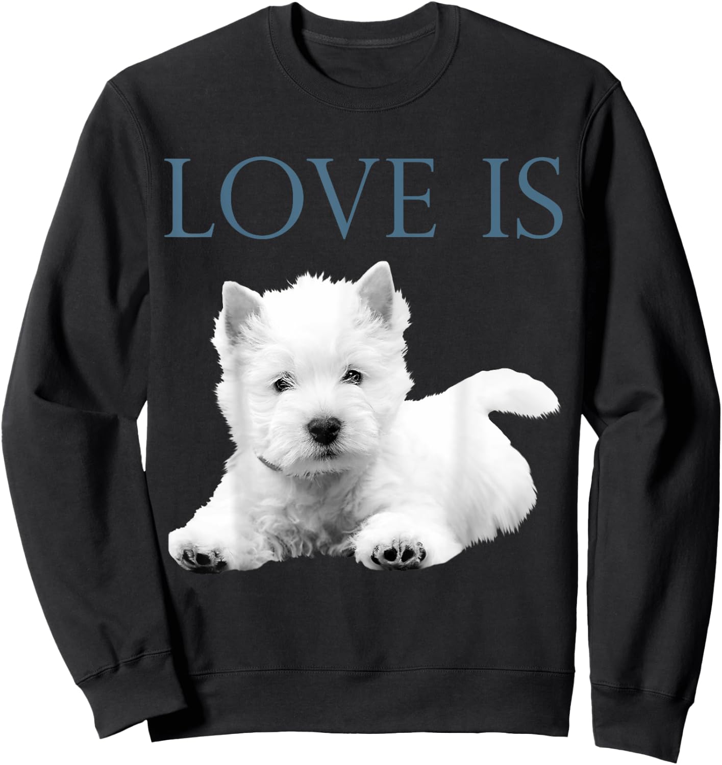 Love Is West Highland White Terrier Westie Sweatshirt - Sweatshirt | Black