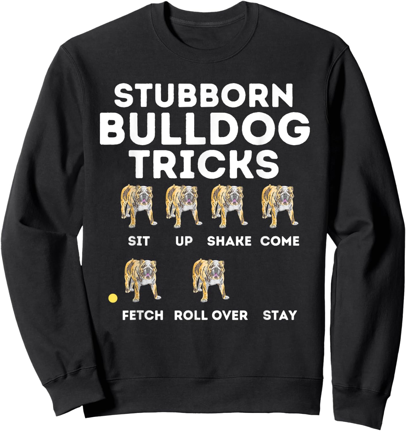 Stubborn Bulldog Tricks - Funny English Bulldog Dog Lover Sweatshirt - Sweatshirt | Black