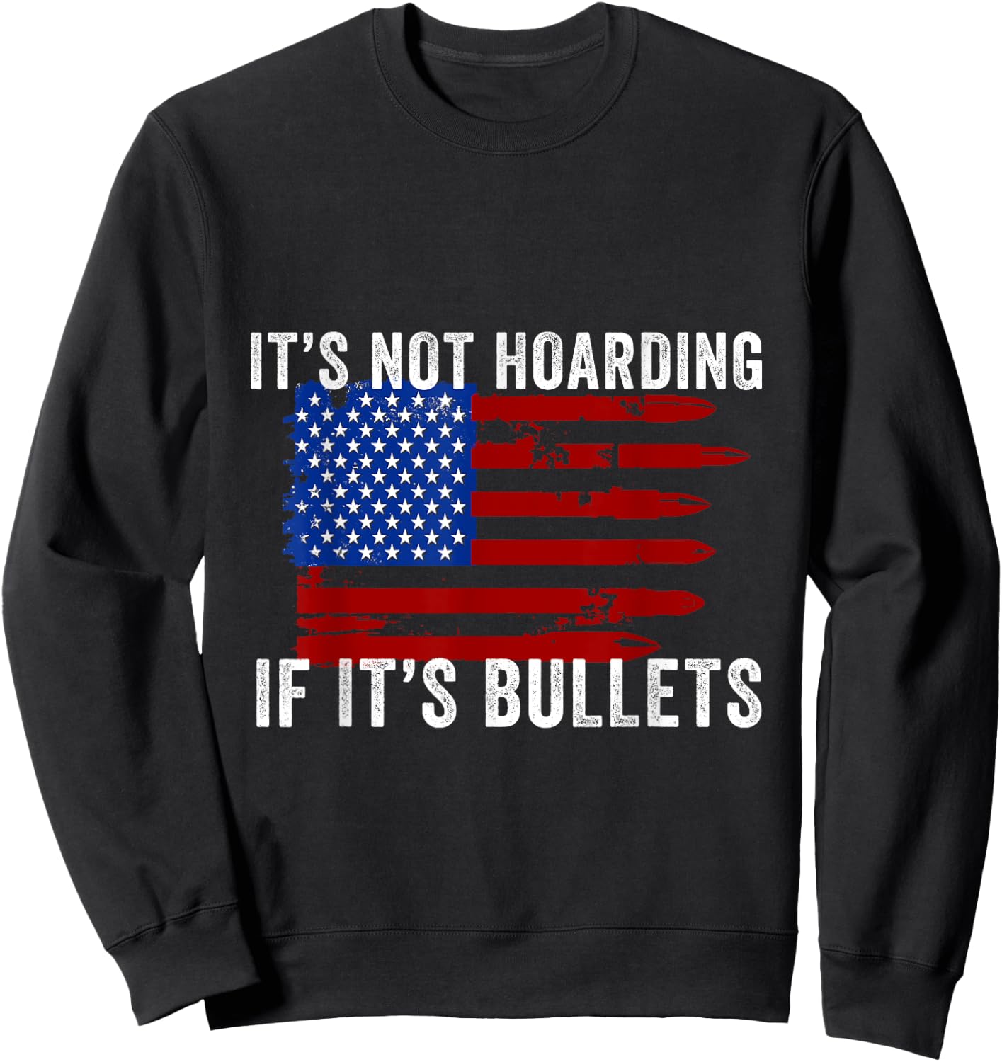 It's Not Hoarding If It's Ammo - Ammo Flag Design Sweatshirt - Sweatshirt | Black