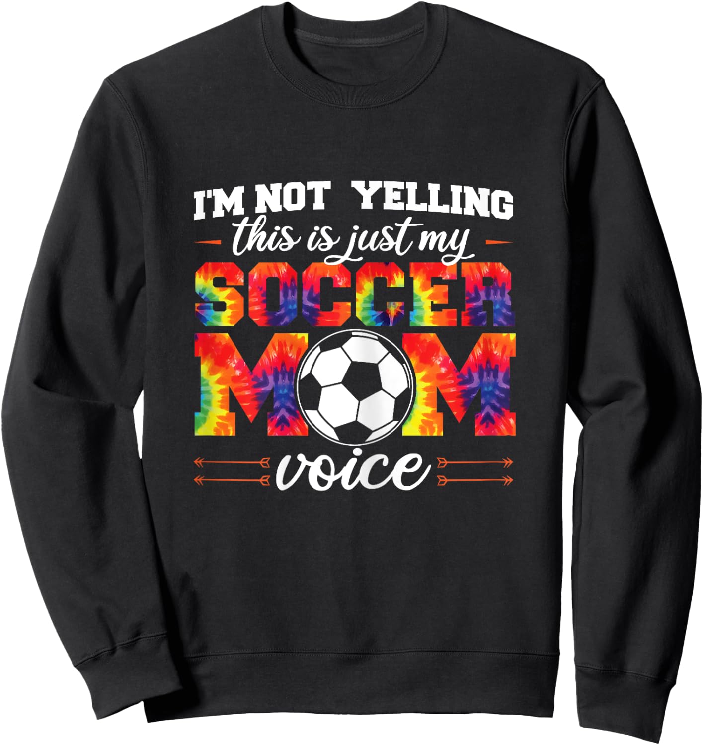 I'm not yelling This is Soccer Mom voice Soccer Tie Dye Sweatshirt - Sweatshirt | Black