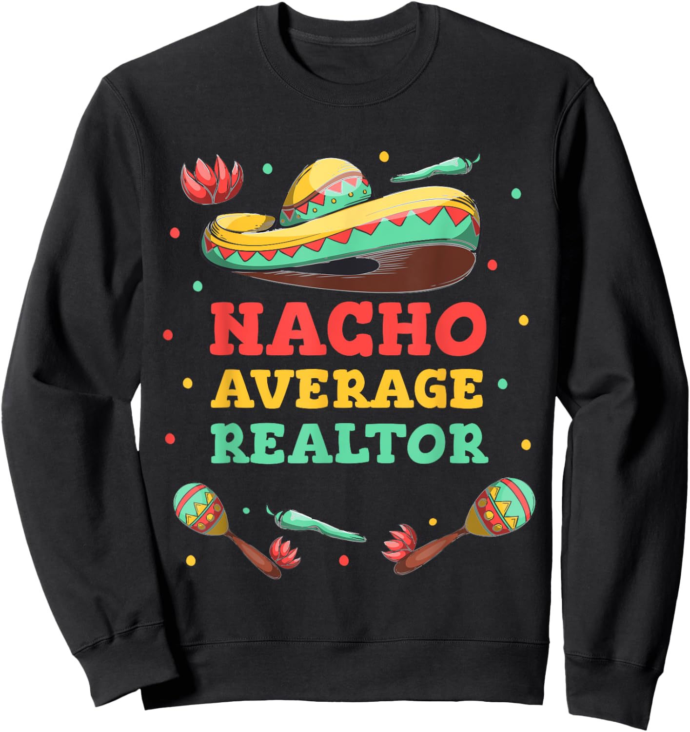 Nacho Average Realtor Cinco De Mayo Sombrero Funny Women Men Sweatshirt - Sweatshirt | Black