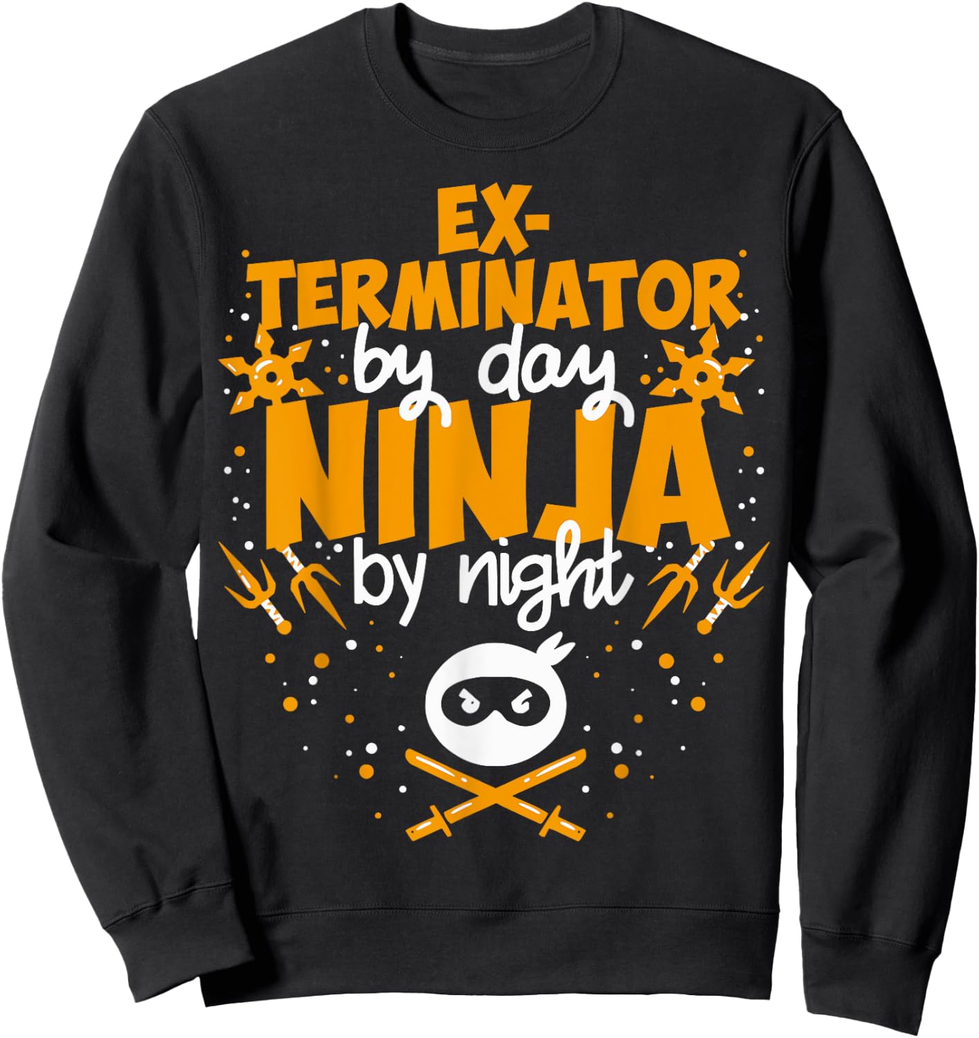 Exterminator By Day Ninja By Night - Best Exterminator Sweatshirt - Sweatshirt | Black