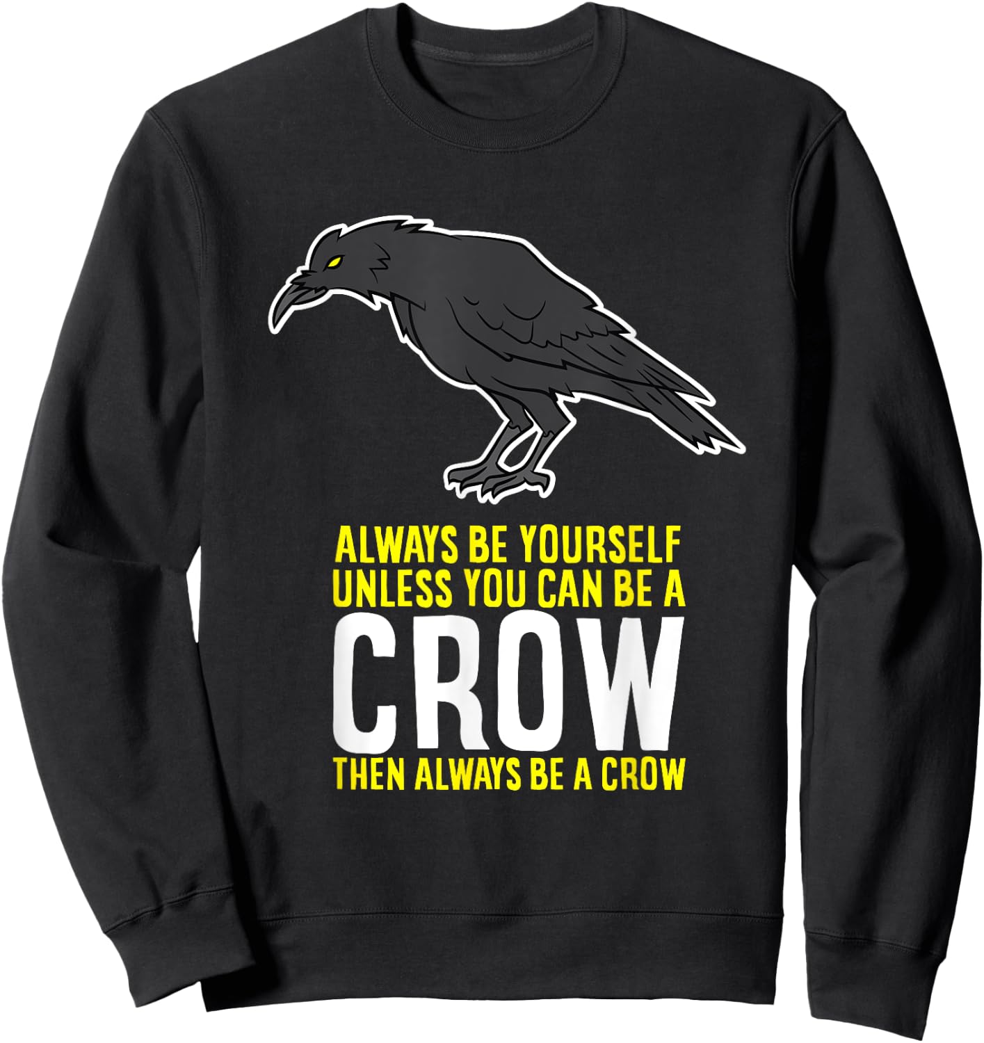 Funny Crow Gift Be Yourself Unless You Can Be A Crow Sweatshirt - Sweatshirt | Black