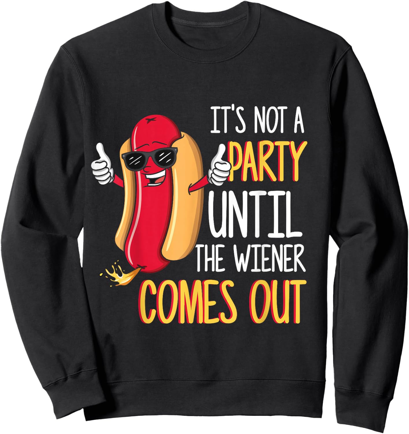 It's Not A Party Until The Wiener Comes Out - Funny Hot Dog Small Sweatshirt - Sweatshirt | Black