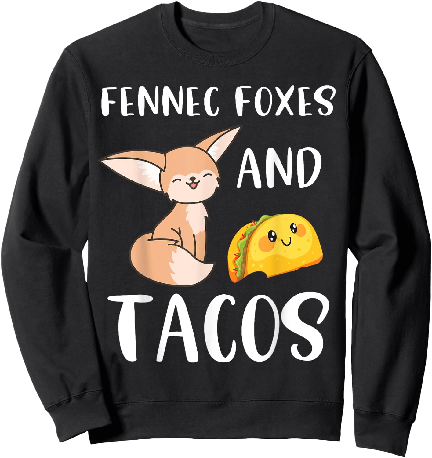Fennec Foxes and Tacos Funny Fennec Fox and Taco Lover Sweatshirt - Sweatshirt | Black