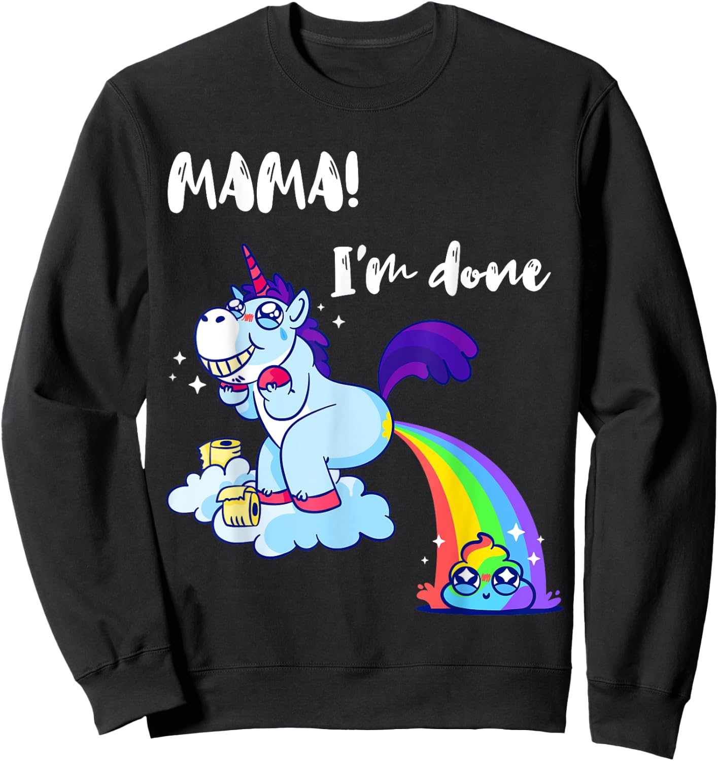 Mama I'm Done Funny Poop Rainbow Unicorn Pooped Toilet Sweatshirt - Sweatshirt | Black