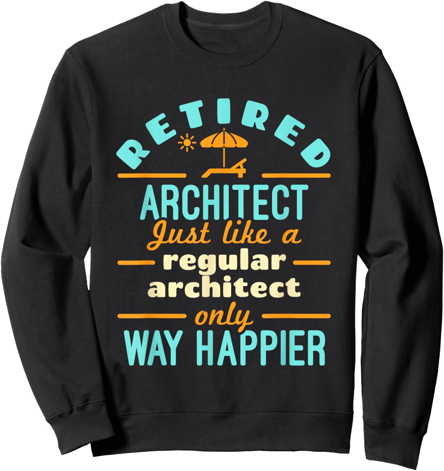 Retired Architect Architecture Retirement Way Happier Sweatshirt - Sweatshirt | Black