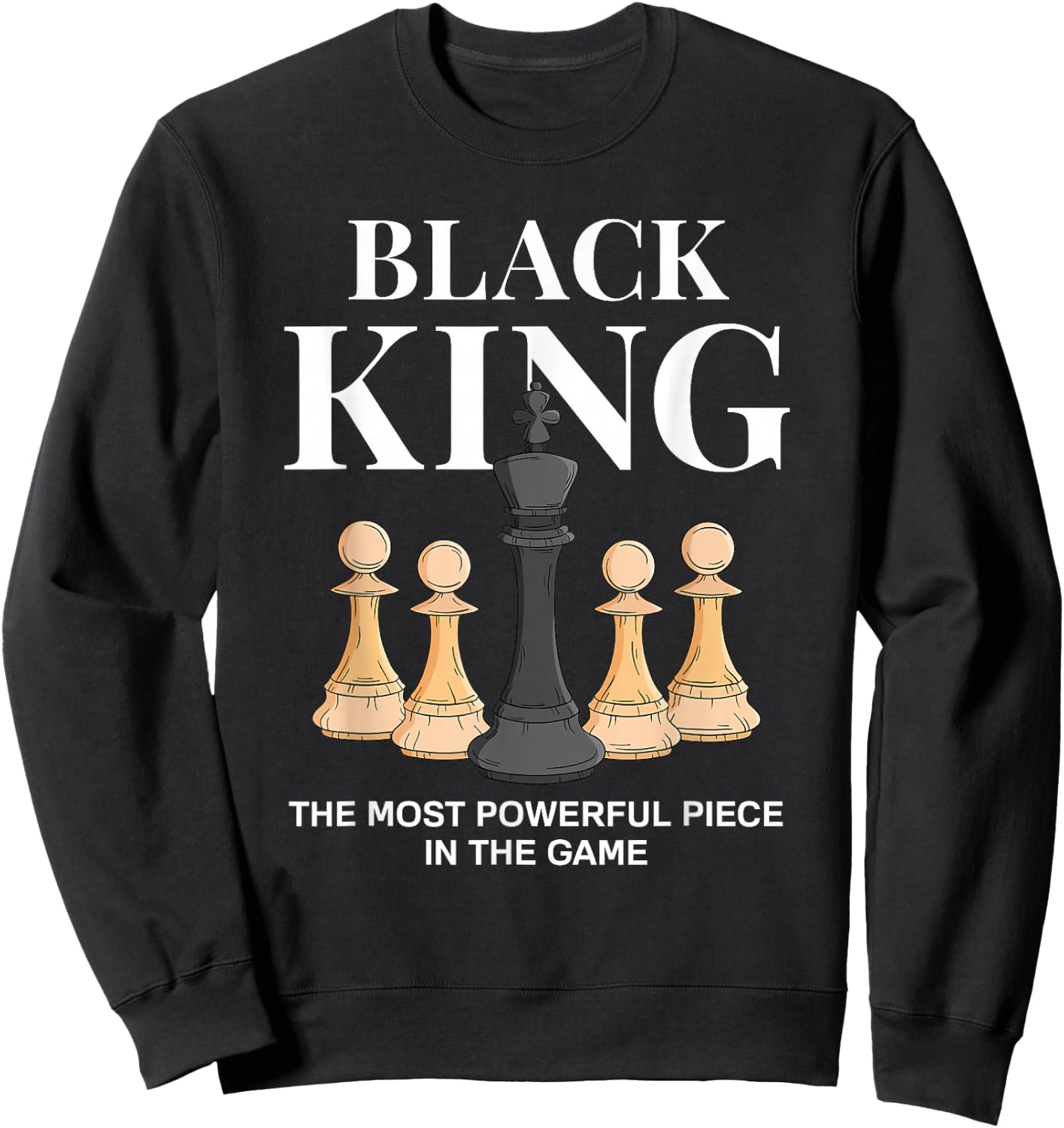 Black King The Most Powerful Piece in The Game Chess Sweatshirt - Sweatshirt | Black