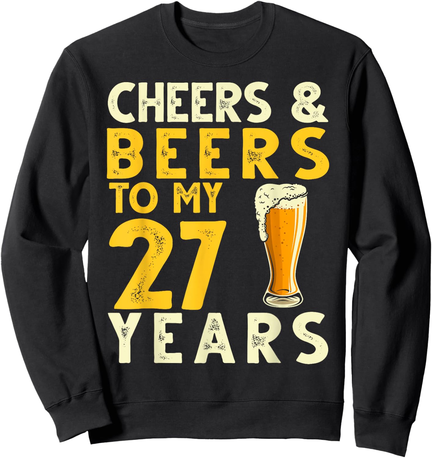 Cheers and Beers to My 27 Years Funny 27th Birthday Gift Sweatshirt - Sweatshirt | Black
