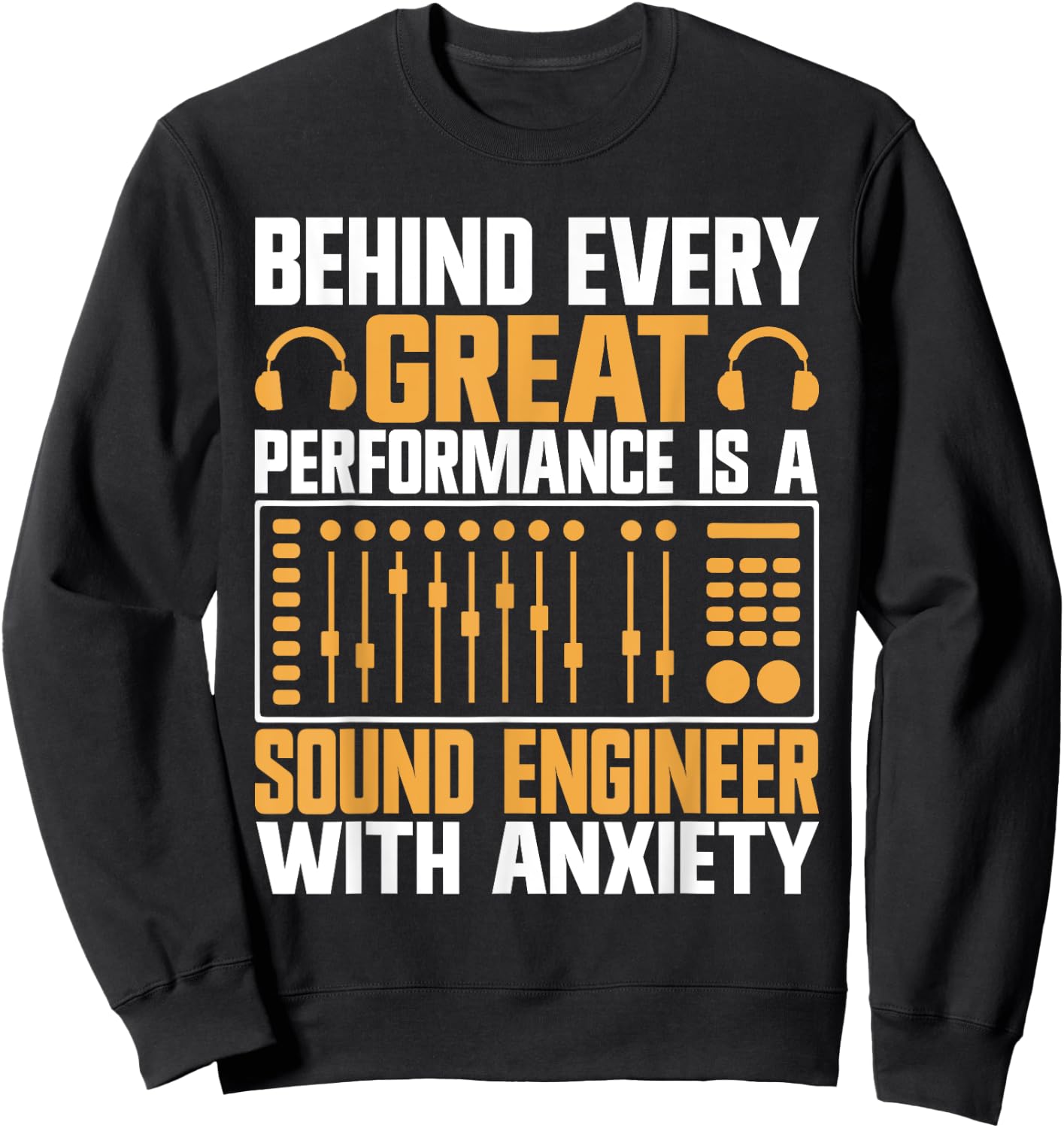 Behind every great Performance is a Sound Engineer Sweatshirt - Sweatshirt | Black