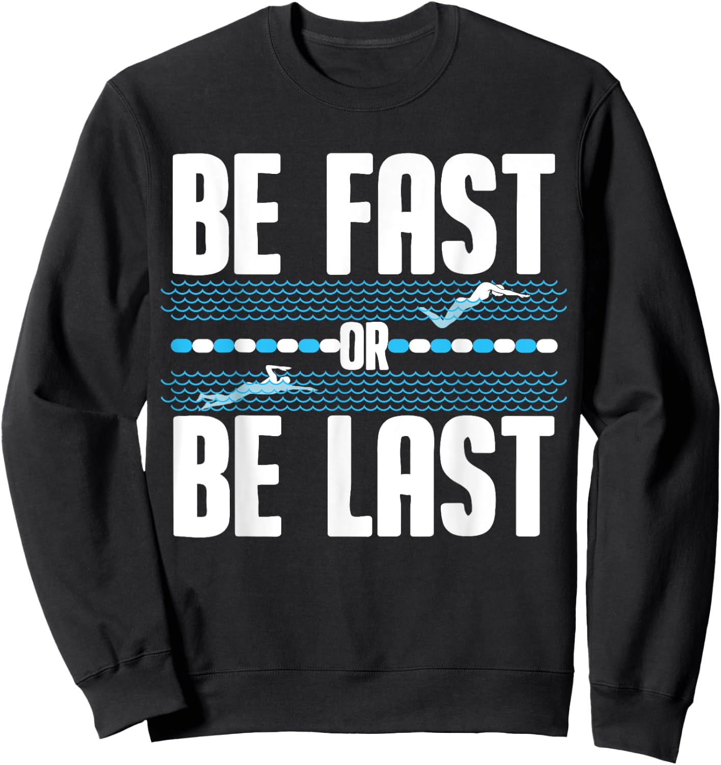 Funny Be Fast Or Be Last Swimming Gift Cool Swimmer Saying Sweatshirt - Sweatshirt | Black