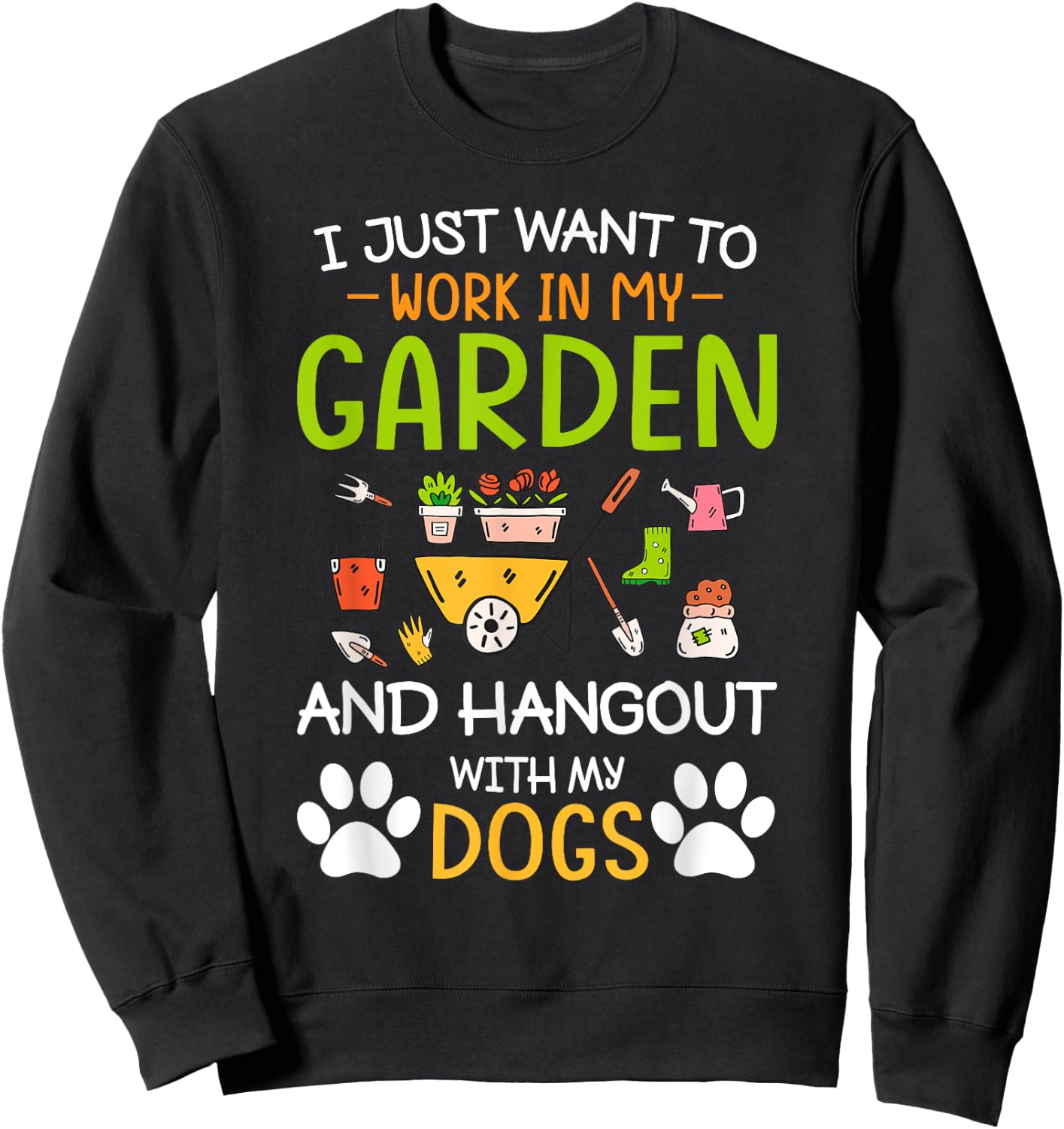 I Just Want To Work In My Garden And Hangout With Dogs Sweatshirt - Sweatshirt | Black
