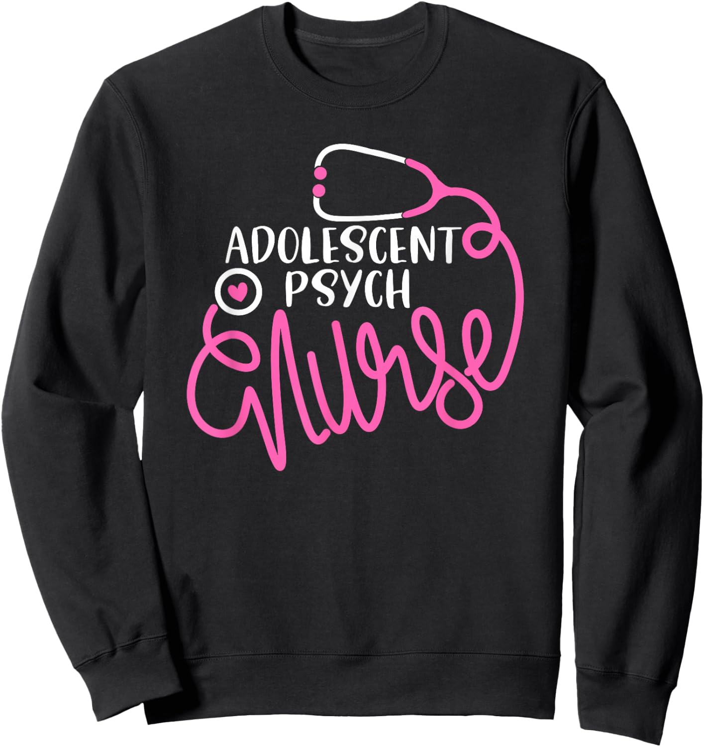 Adolescent Psych Nurse- Psychiatric Nursing Department Nurse Sweatshirt - Sweatshirt | Black