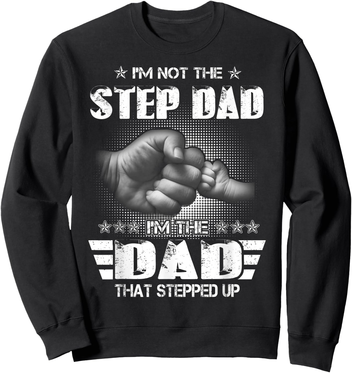 I'm Not The Step-Dad I'm The Dad That Stepped Up Father Gift Sweatshirt - Sweatshirt | Black