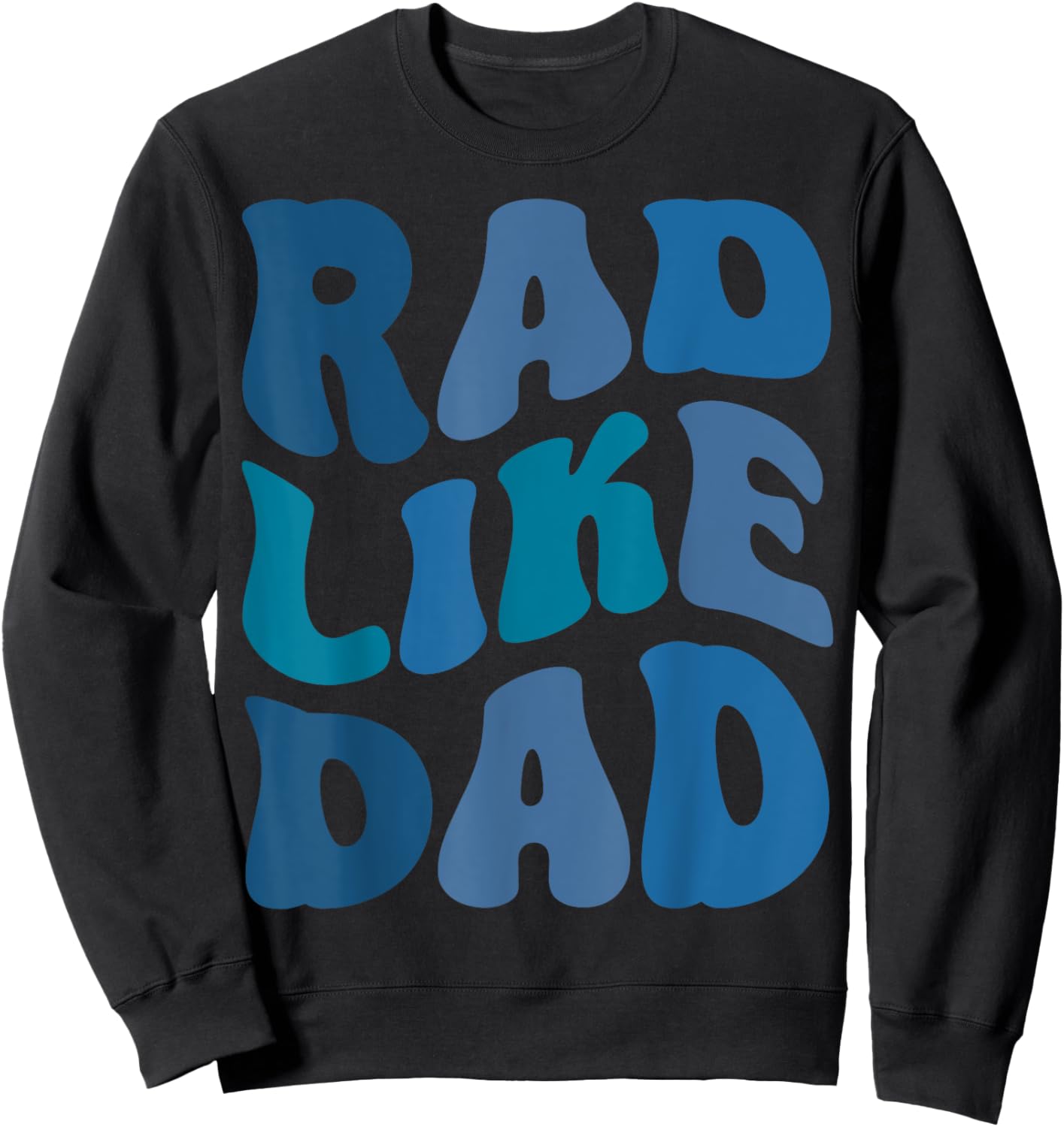 Rad Like Dad Funny Father's Day Boys Girls Kids Toddlers Sweatshirt - Sweatshirt | Black