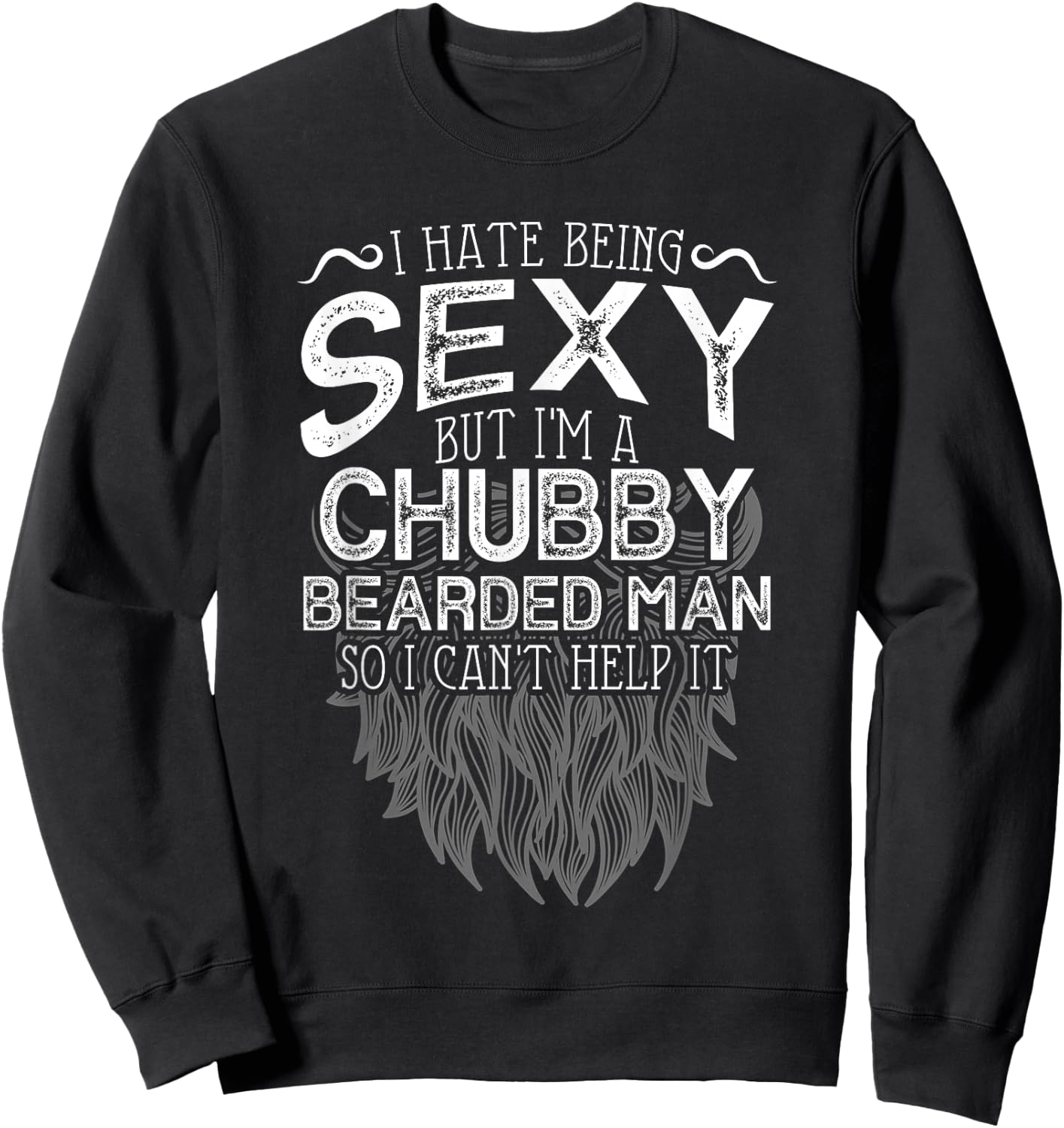 I Hate Being Sexy But I'm A Chubby Bearded Man Husband Sweatshirt - Sweatshirt | Black
