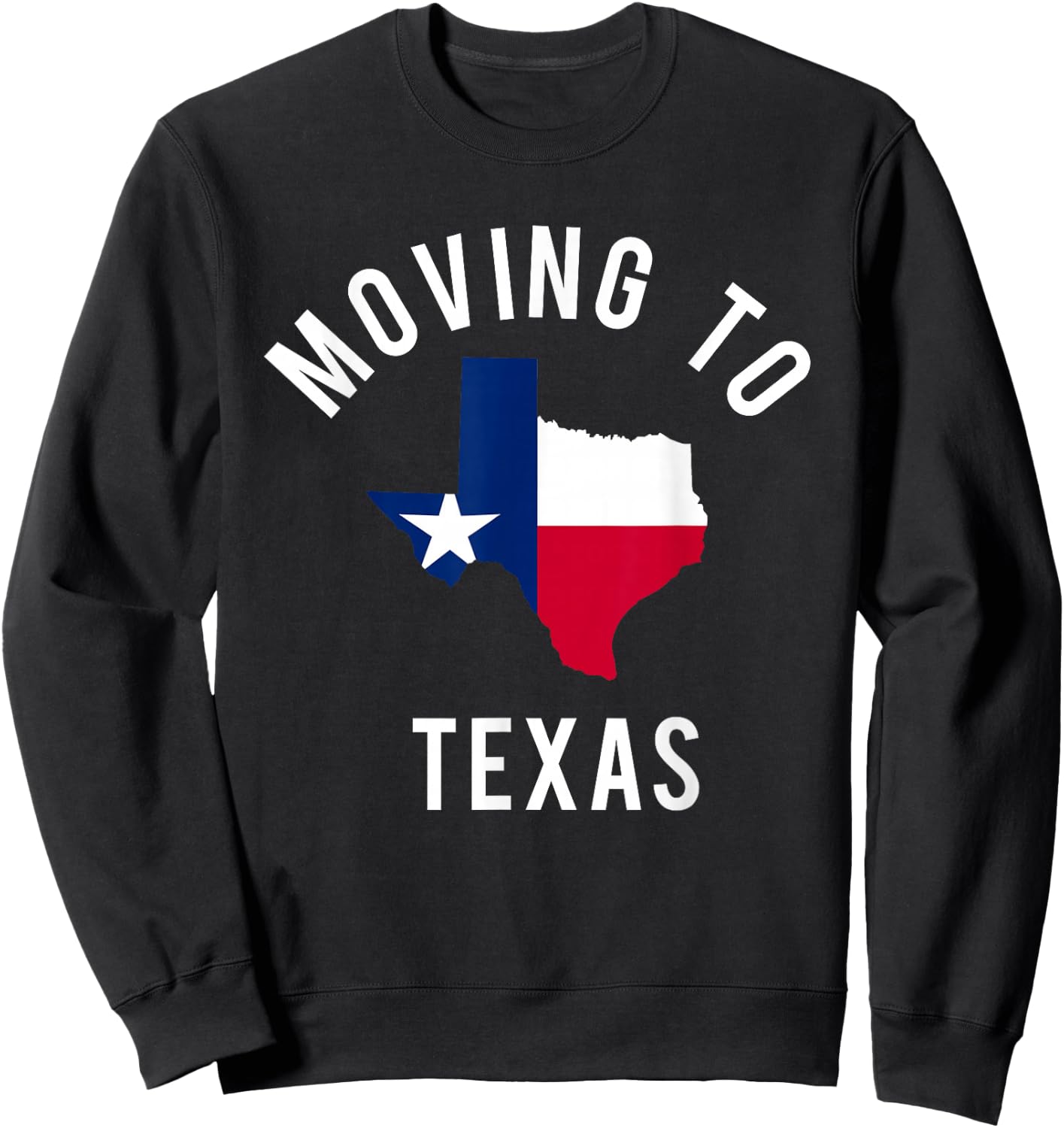 Moving To Texas and Leaving California With Texas Flag Sweatshirt - Sweatshirt | Black