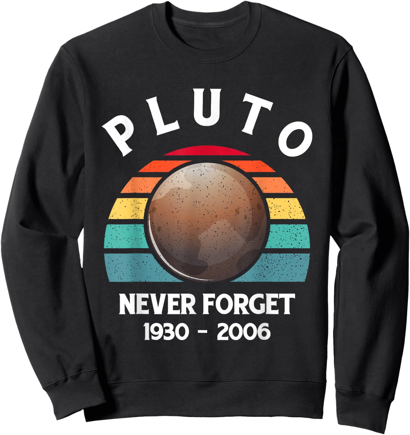 Pluto Never Forget - Funny Science Geek & Space Gift Sweatshirt - Sweatshirt | Black