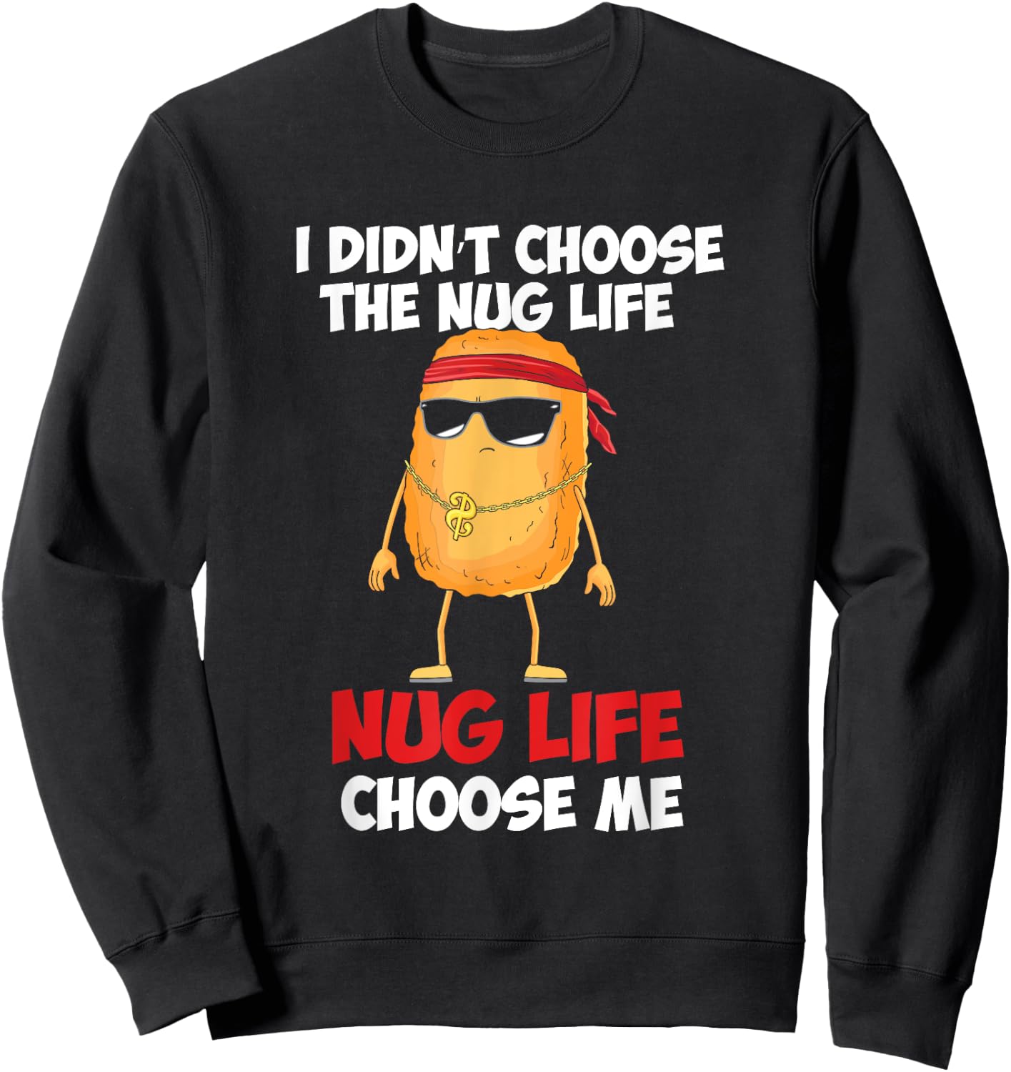 Funny Nug Life Quote For A Chicken Nugget Lover Sweatshirt - Sweatshirt | Black