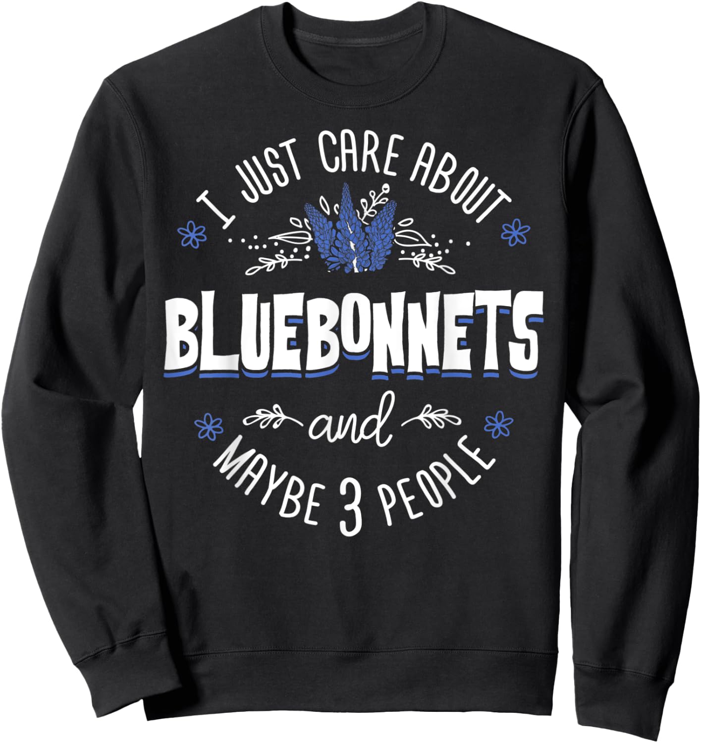 Bluebonnets Flower - I Just Care About Bluebonnets Sweatshirt - Sweatshirt | Black