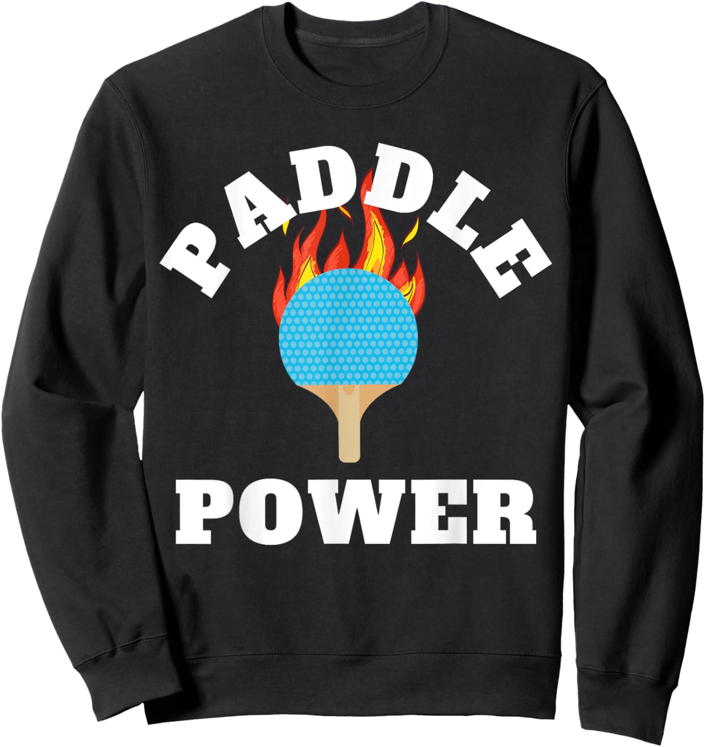 Paddle Power Ping Pong Players or Table Tennis Tournaments Sweatshirt - Sweatshirt | Black