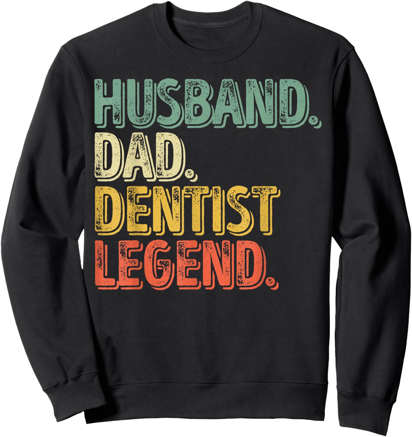 Husband Dad Dentist Legend Shirt Funny Father's Day Sweatshirt - Sweatshirt | Black