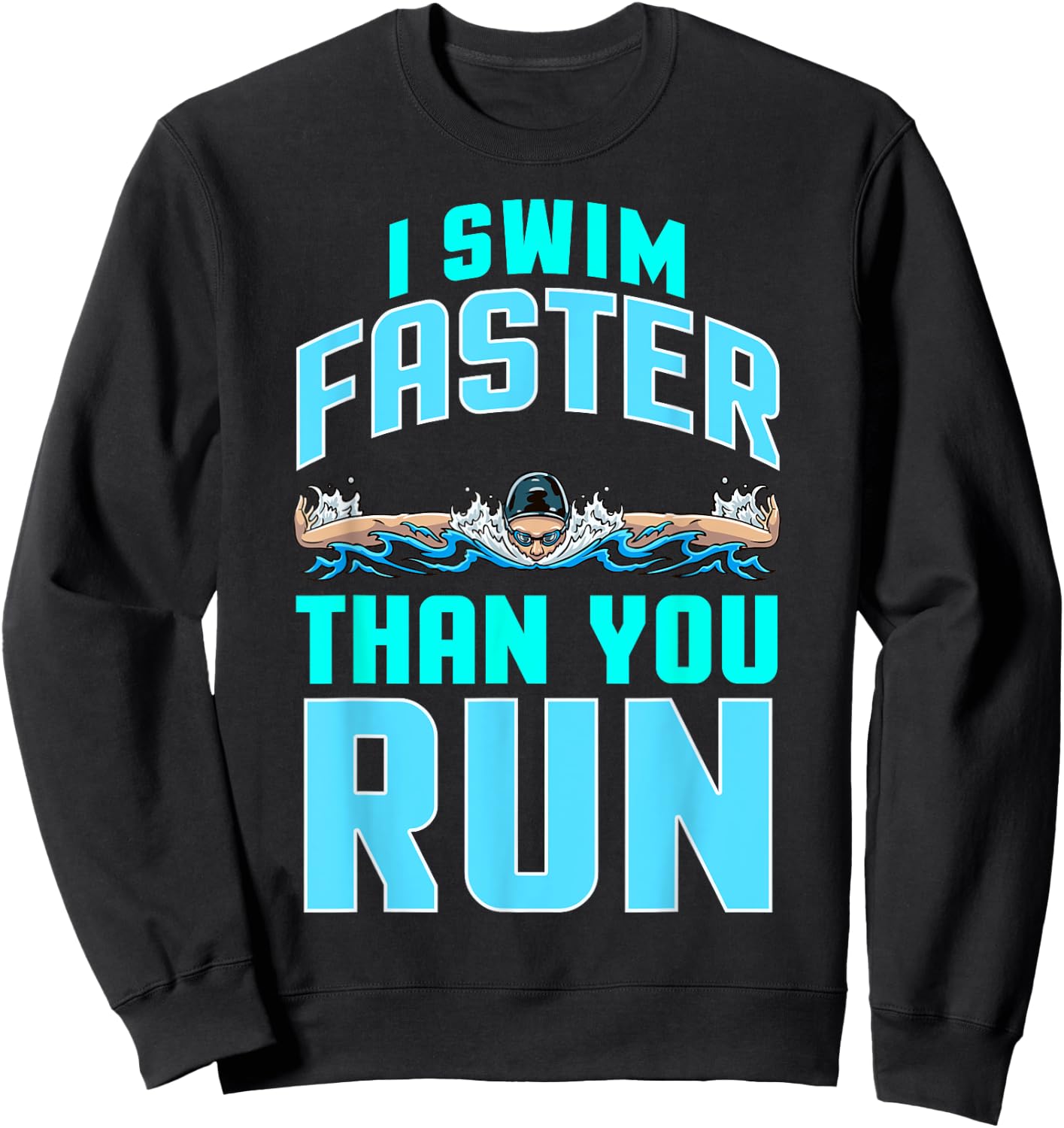 Funny Swimming Swimmer Joke Team I Swim Faster Than You Run Sweatshirt - Sweatshirt | Black