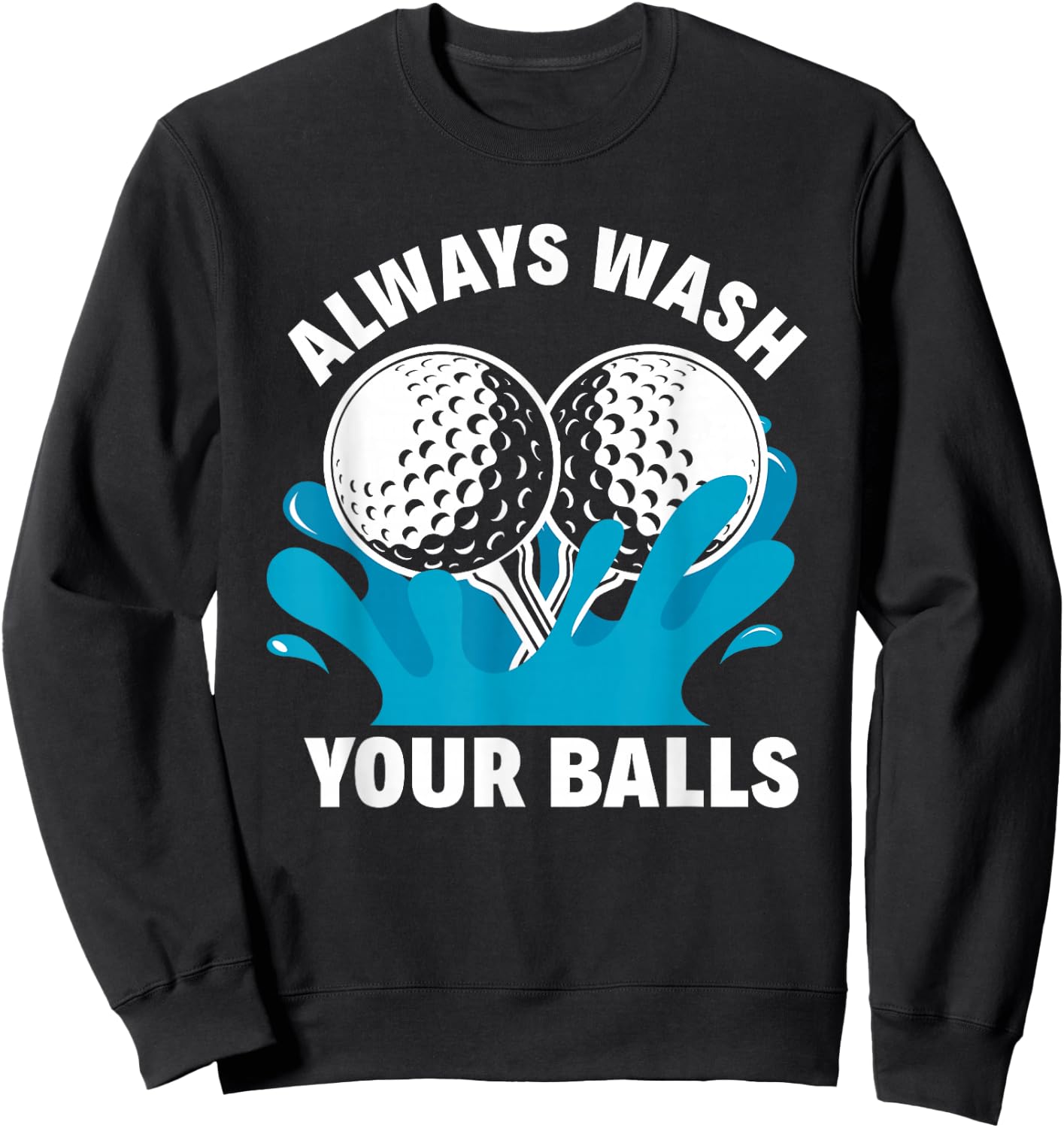Always Wash Your Balls Funny Golf Sweatshirt - Sweatshirt | Black